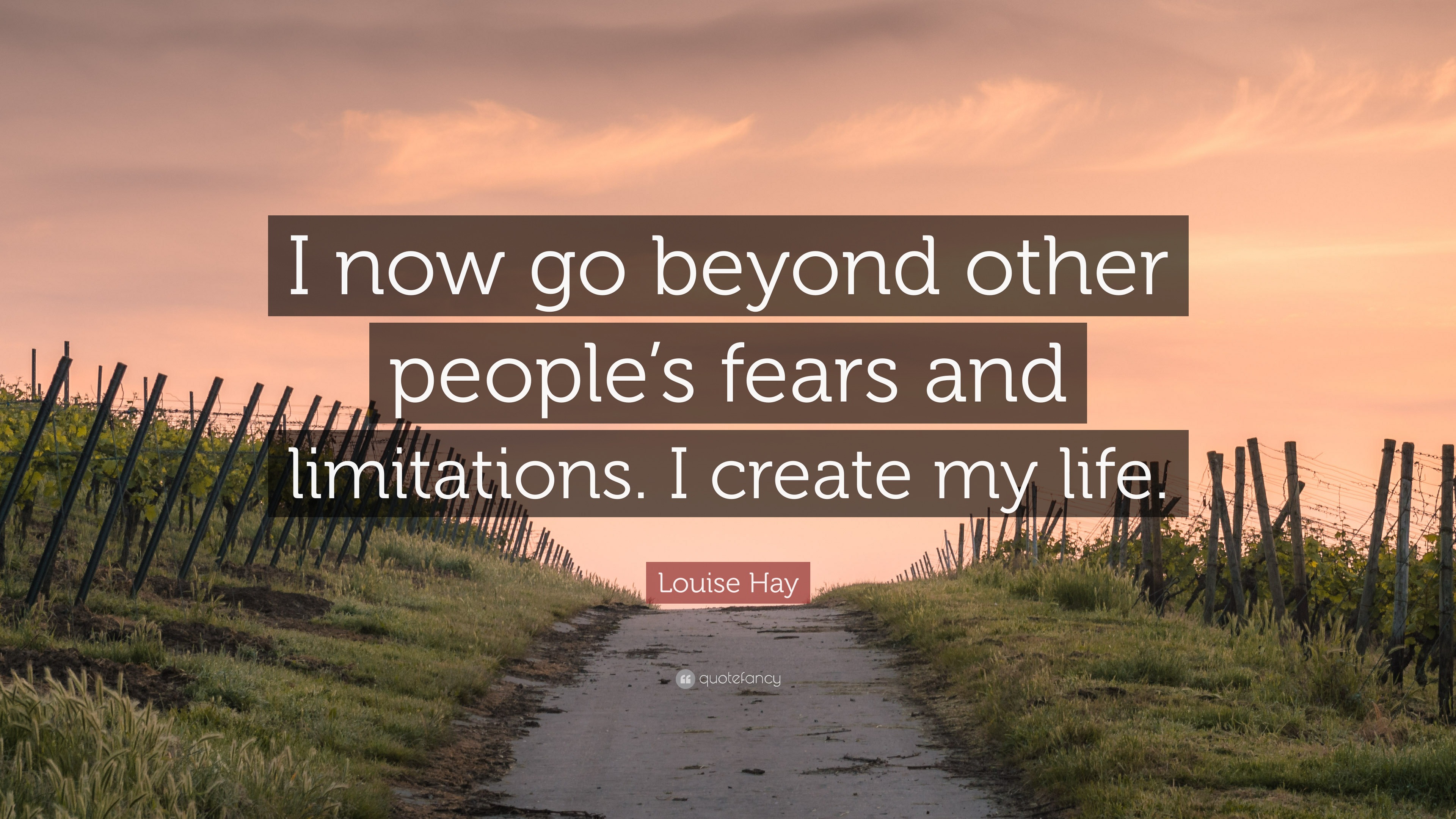 Louise Hay Quote: “i Now Go Beyond Other People’s Fears And Limitations 