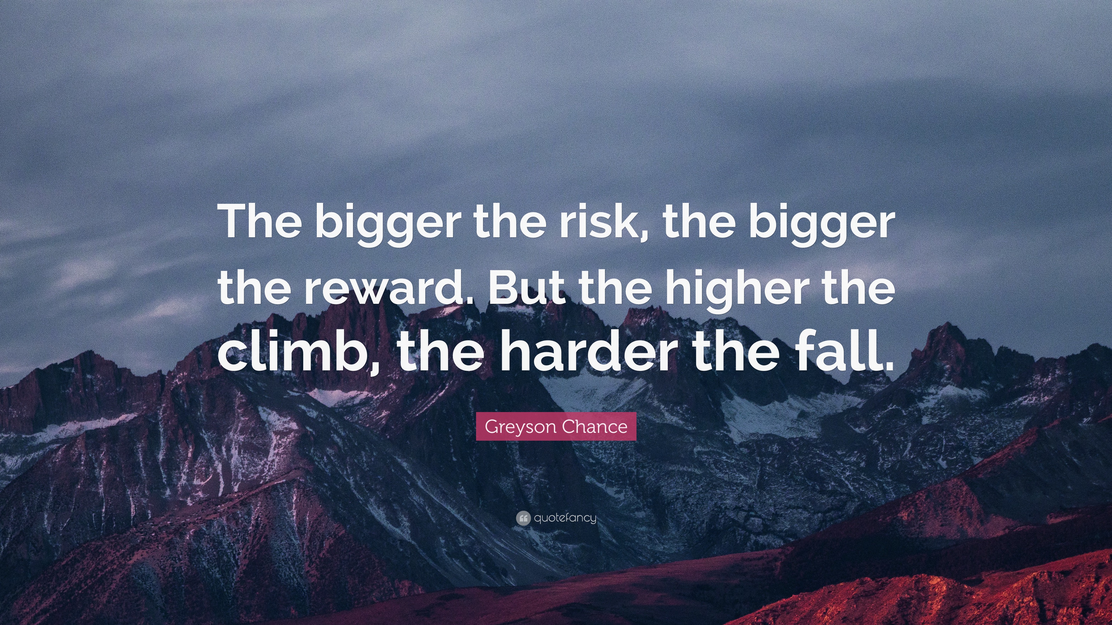 Greyson Chance Quote: “Bigger the risk, bigger the reward. But the ...