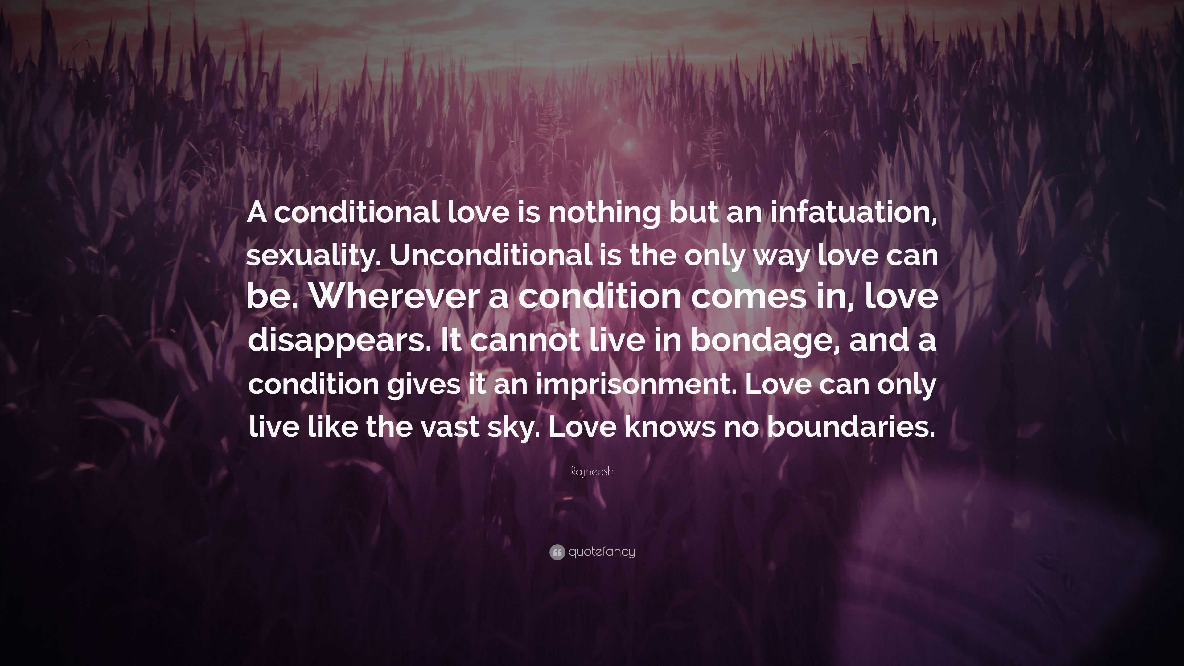 Rajneesh Quote “a Conditional Love Is Nothing But An Infatuation Sexuality Unconditional Is