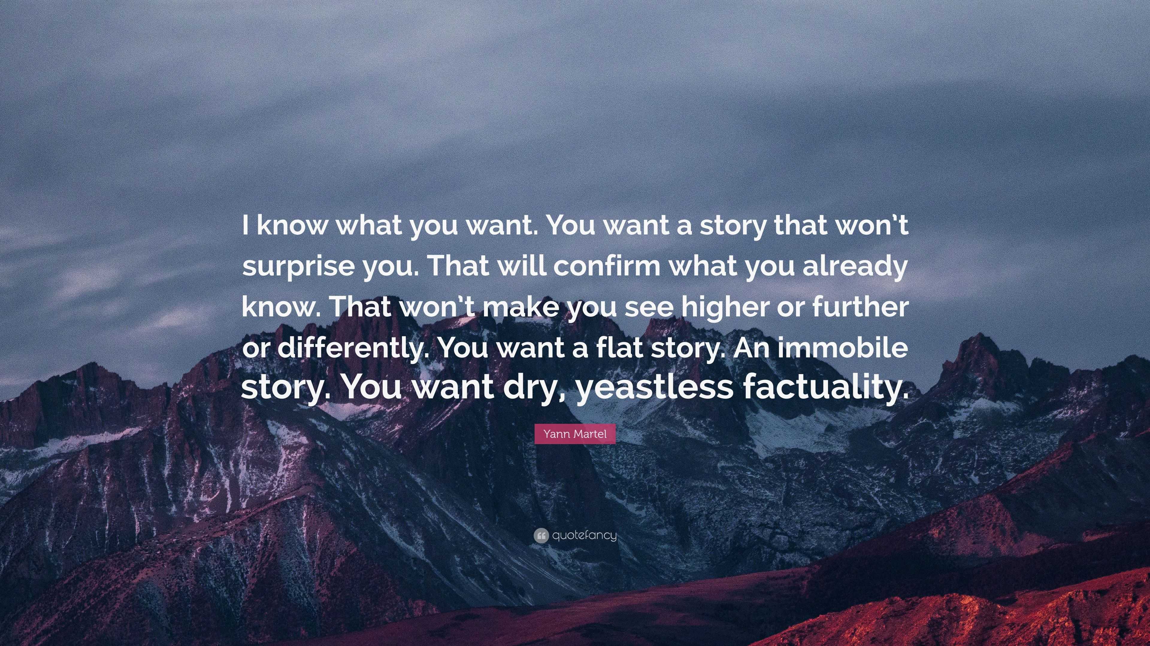 Yann Martel Quote: “I know what you want. You want a story that won’t ...