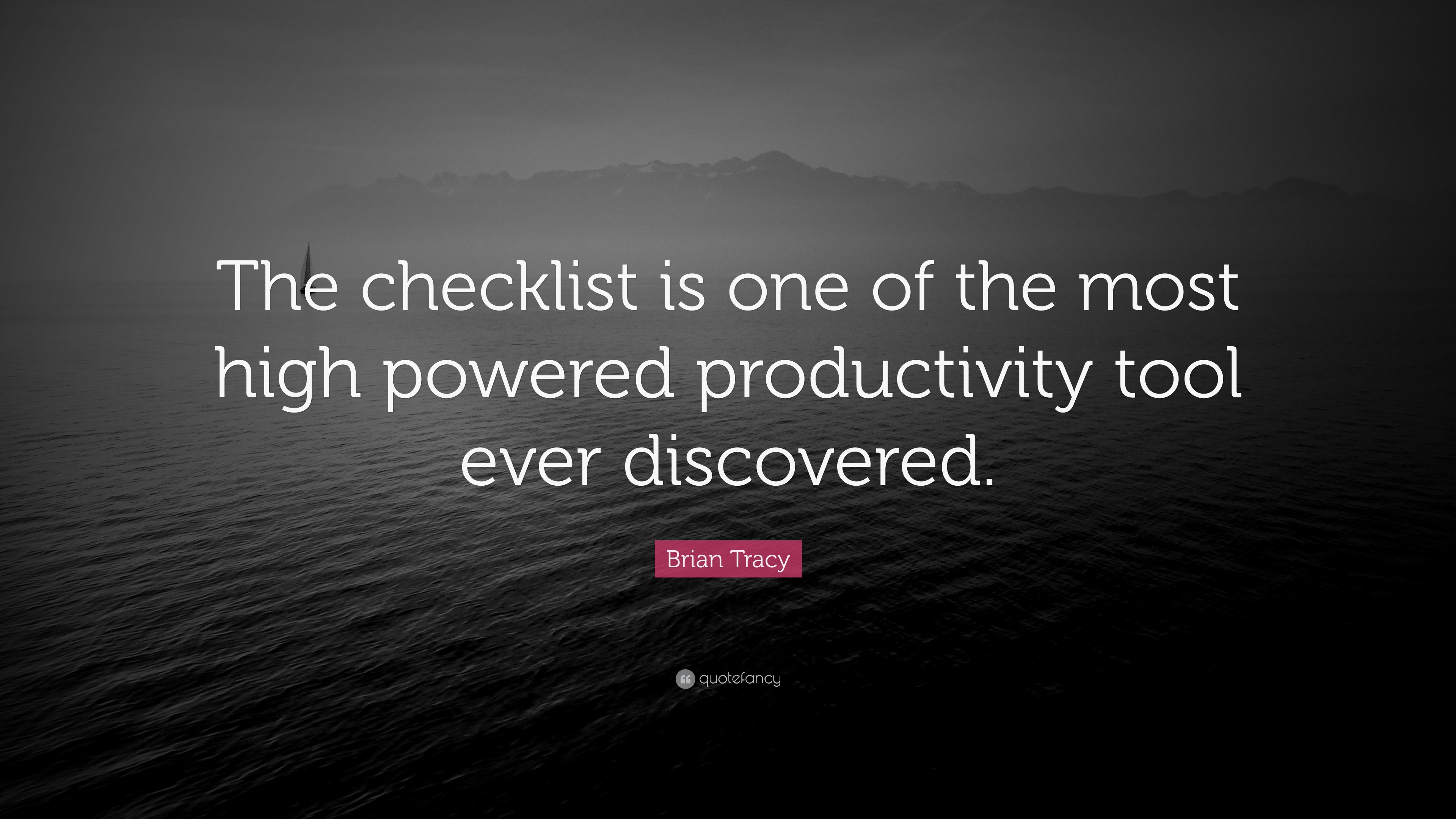 Brian Tracy Quote: “The checklist is one of the most high powered  productivity tool ever discovered.”