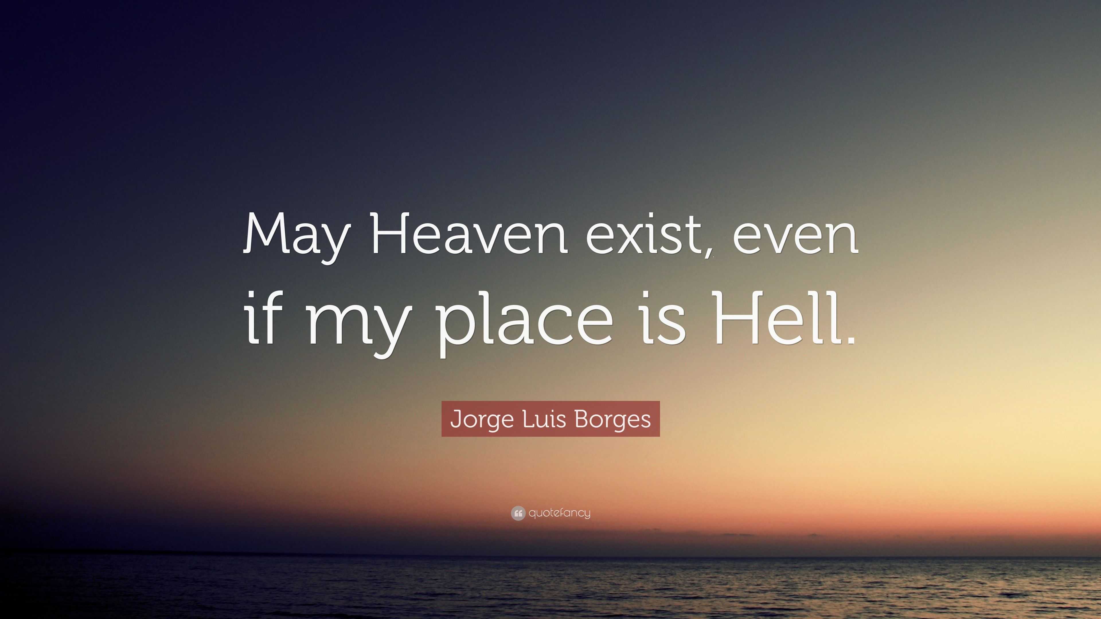 jorge-luis-borges-quote-may-heaven-exist-even-if-my-place-is-hell