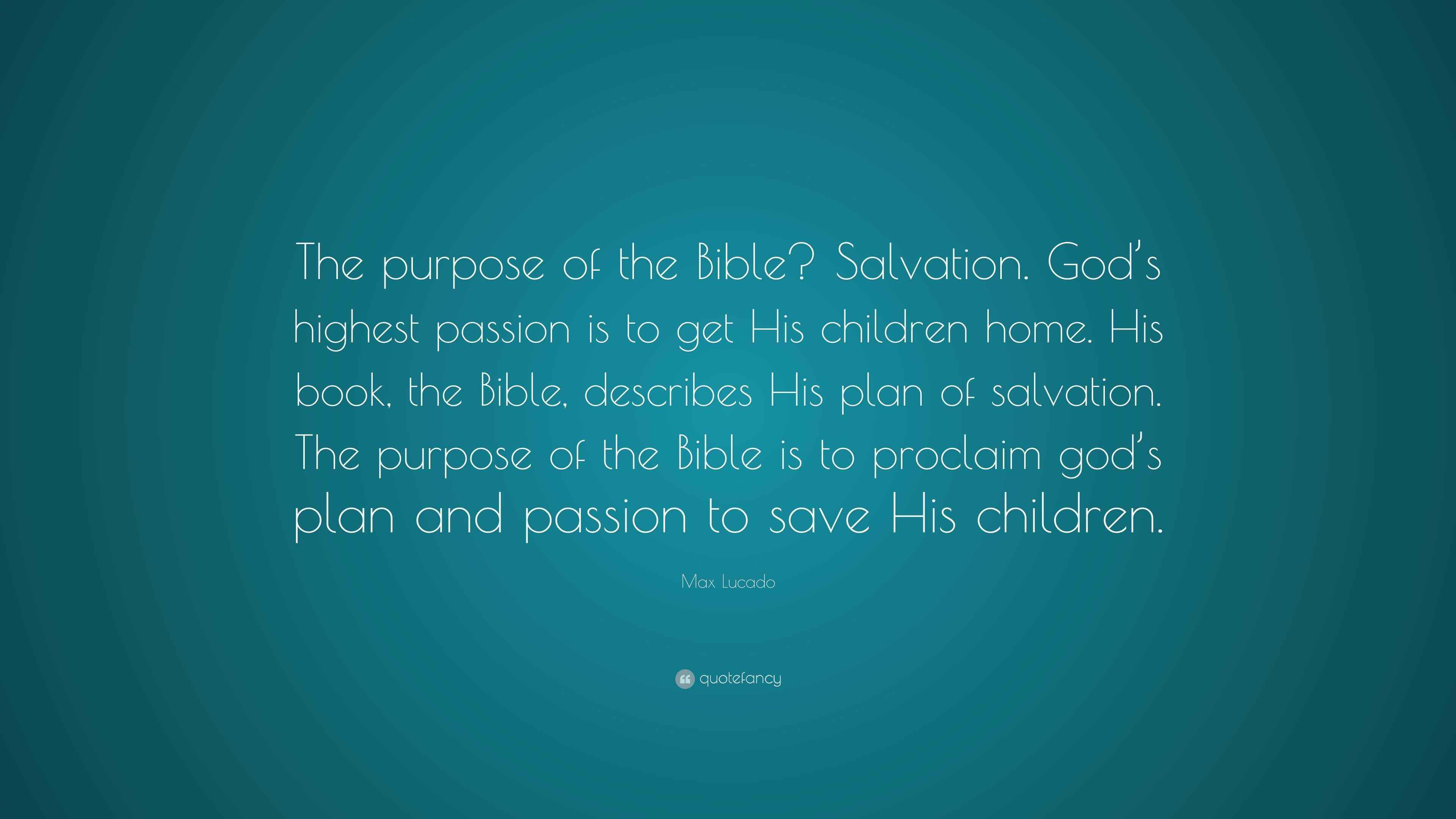 Max Lucado Quote “The purpose of the Bible? Salvation. God’s highest