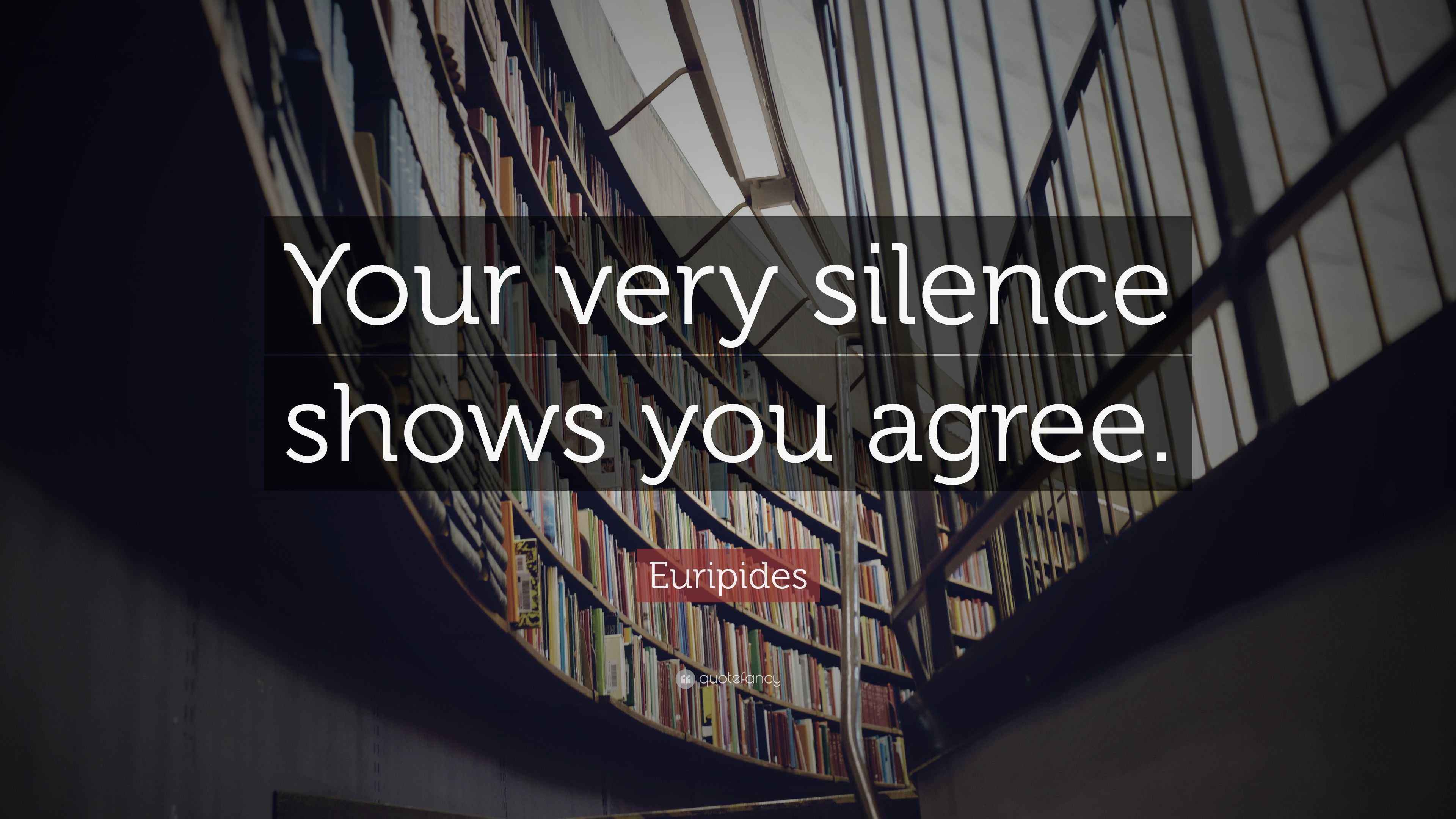 Euripides Quote: “Your very silence shows you agree.”