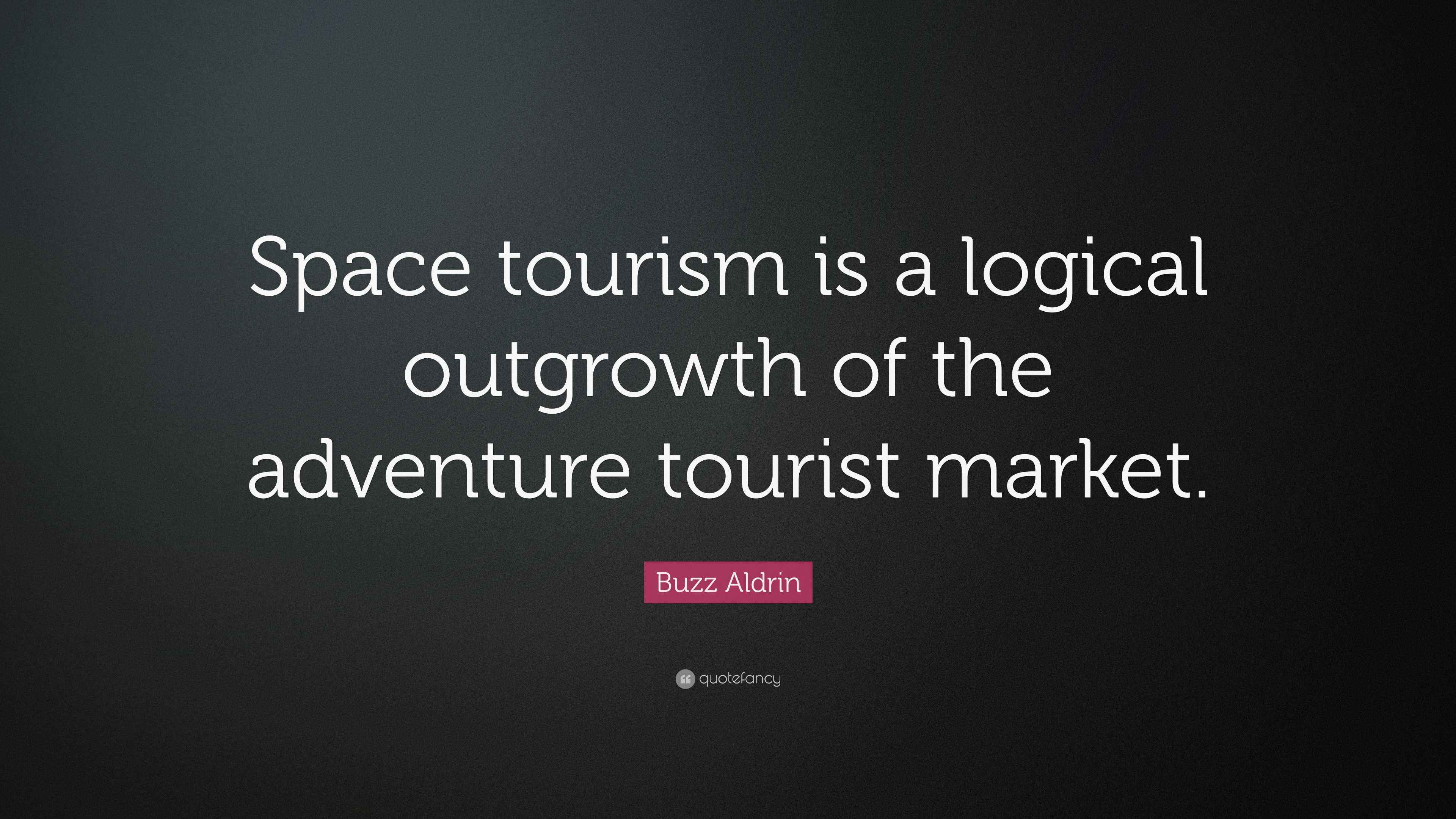 Buzz Aldrin Quote “Space tourism is a logical outgrowth of the