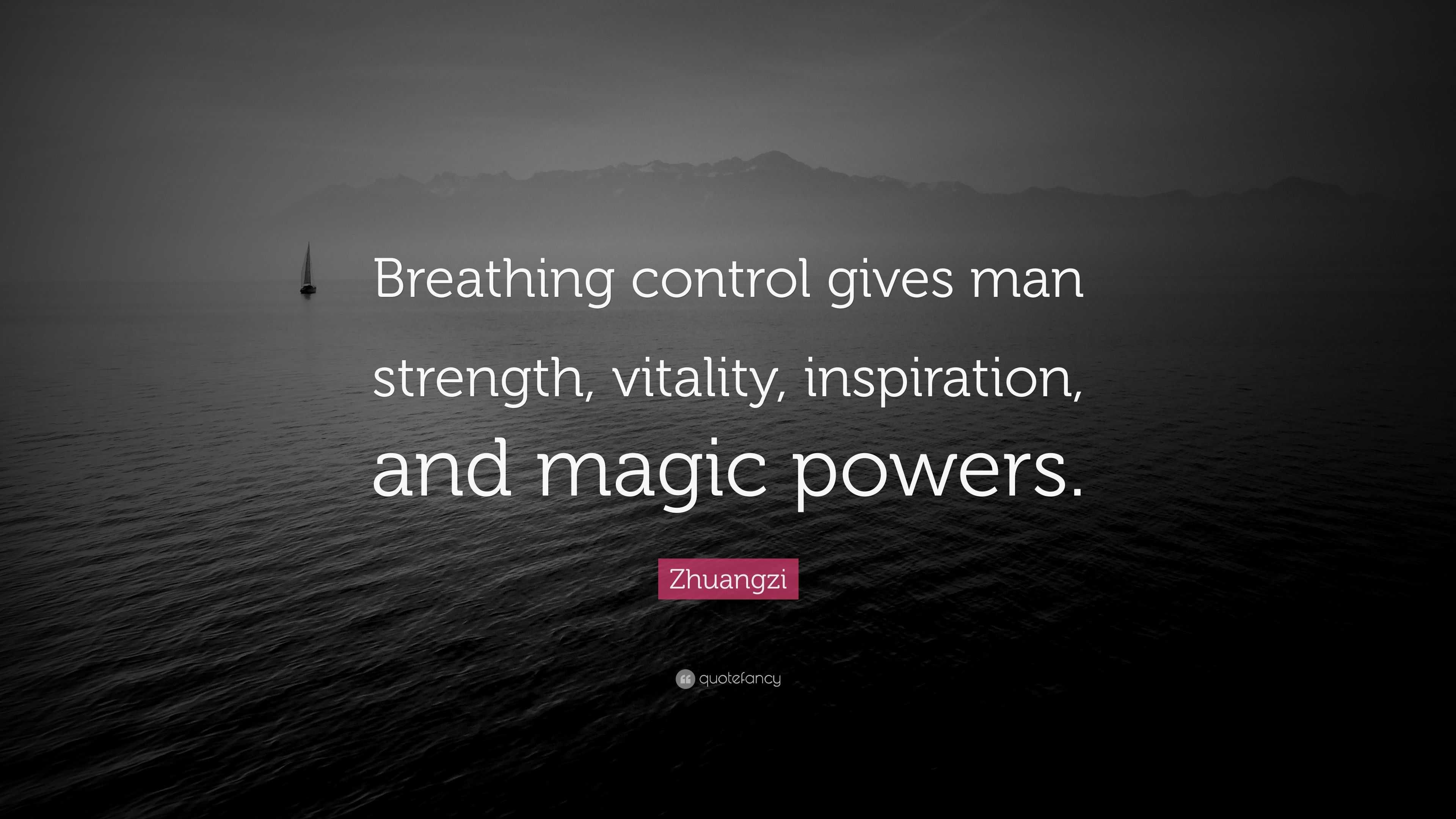 Zhuangzi Quote: “Breathing control gives man strength, vitality ...