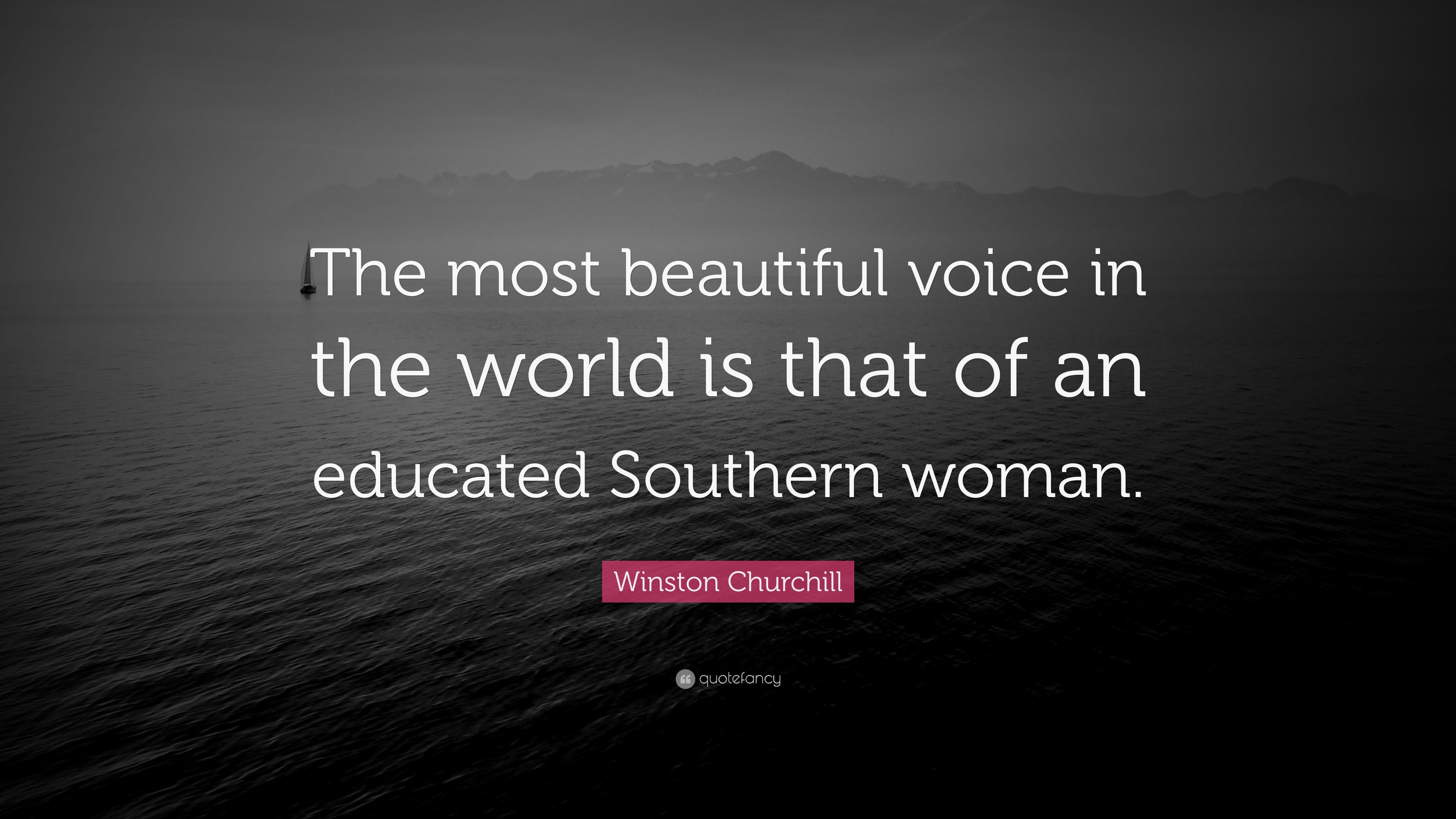 Winston Churchill Quote “The most beautiful voice in the world is that of an educated Southern