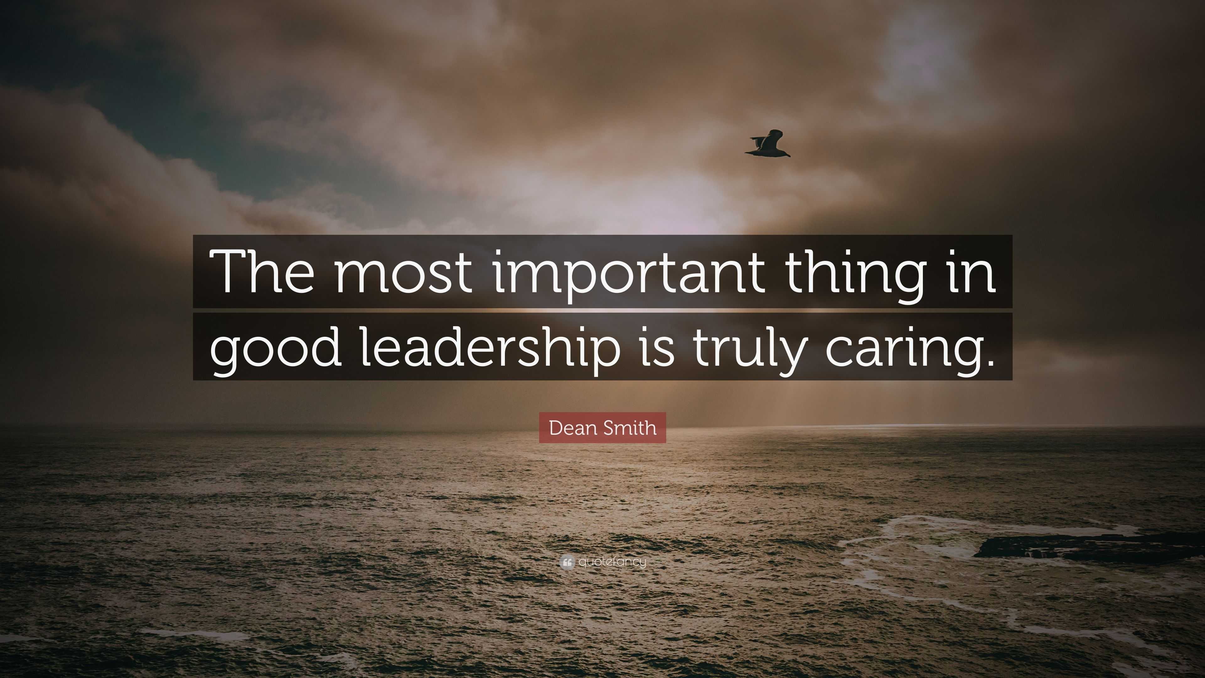 Dean Smith Quote: “The most important thing in good leadership is truly ...