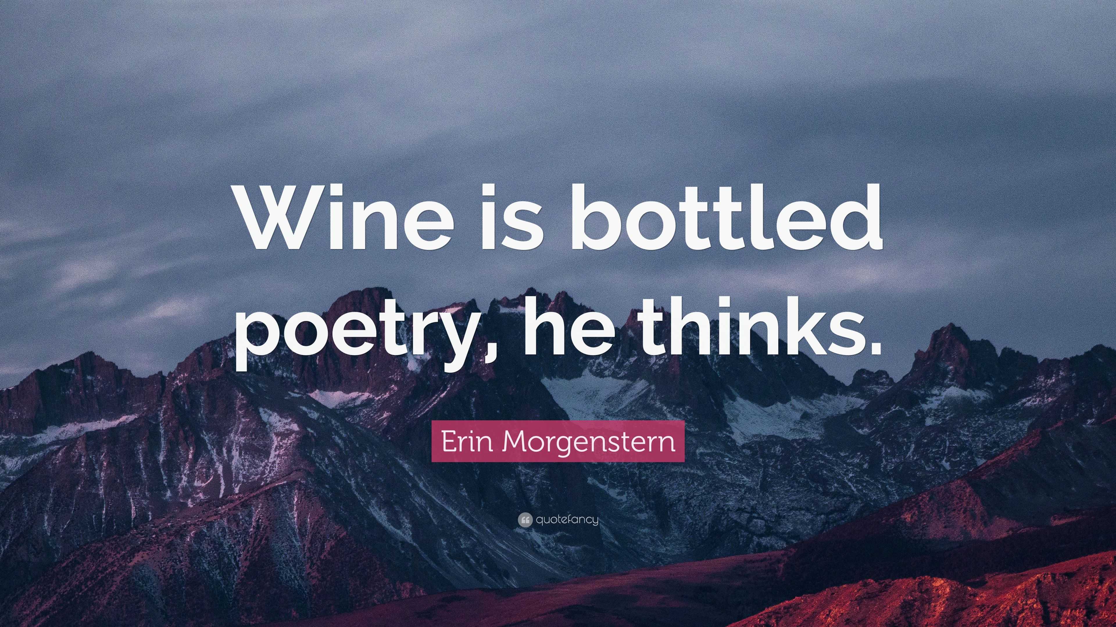 Erin Morgenstern Quote: “Wine is bottled poetry, he thinks.”