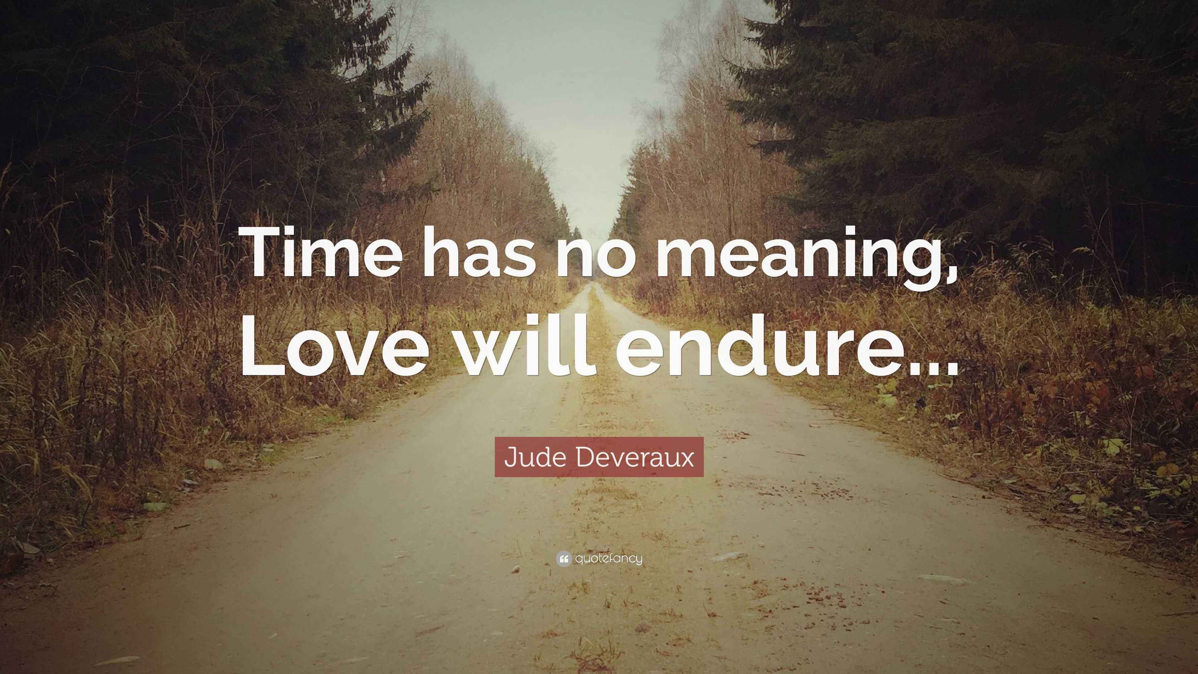 Jude Deveraux Quote “Time has no meaning, Love will endure...”