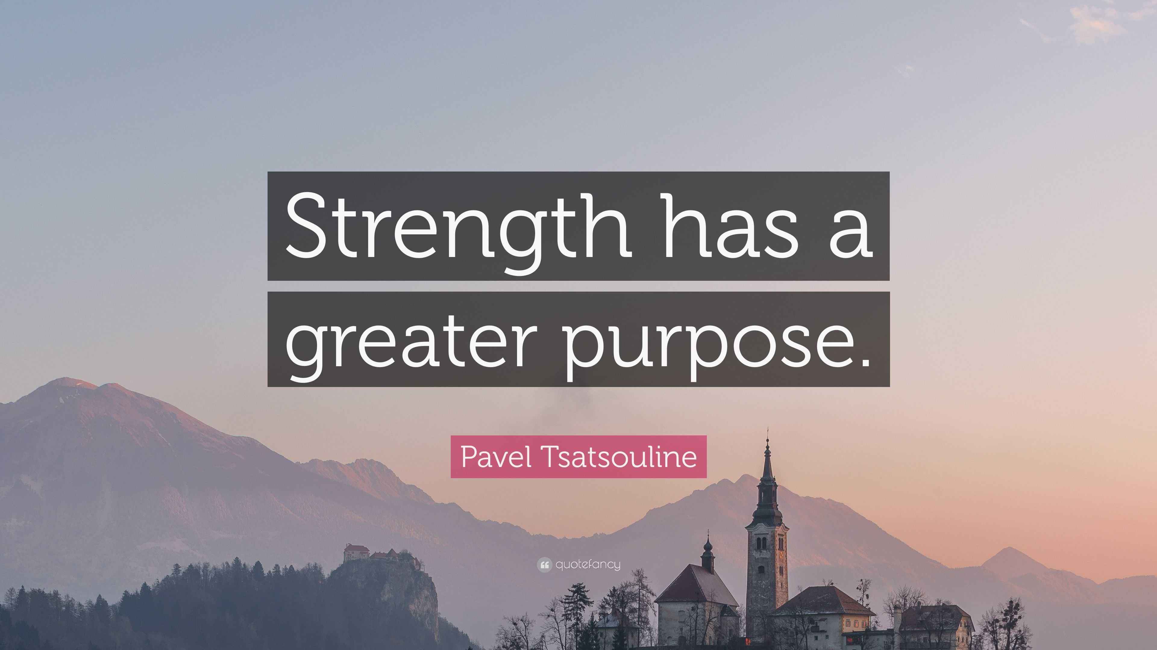 Pavel Tsatsouline Quote: “Strength has a greater purpose.”