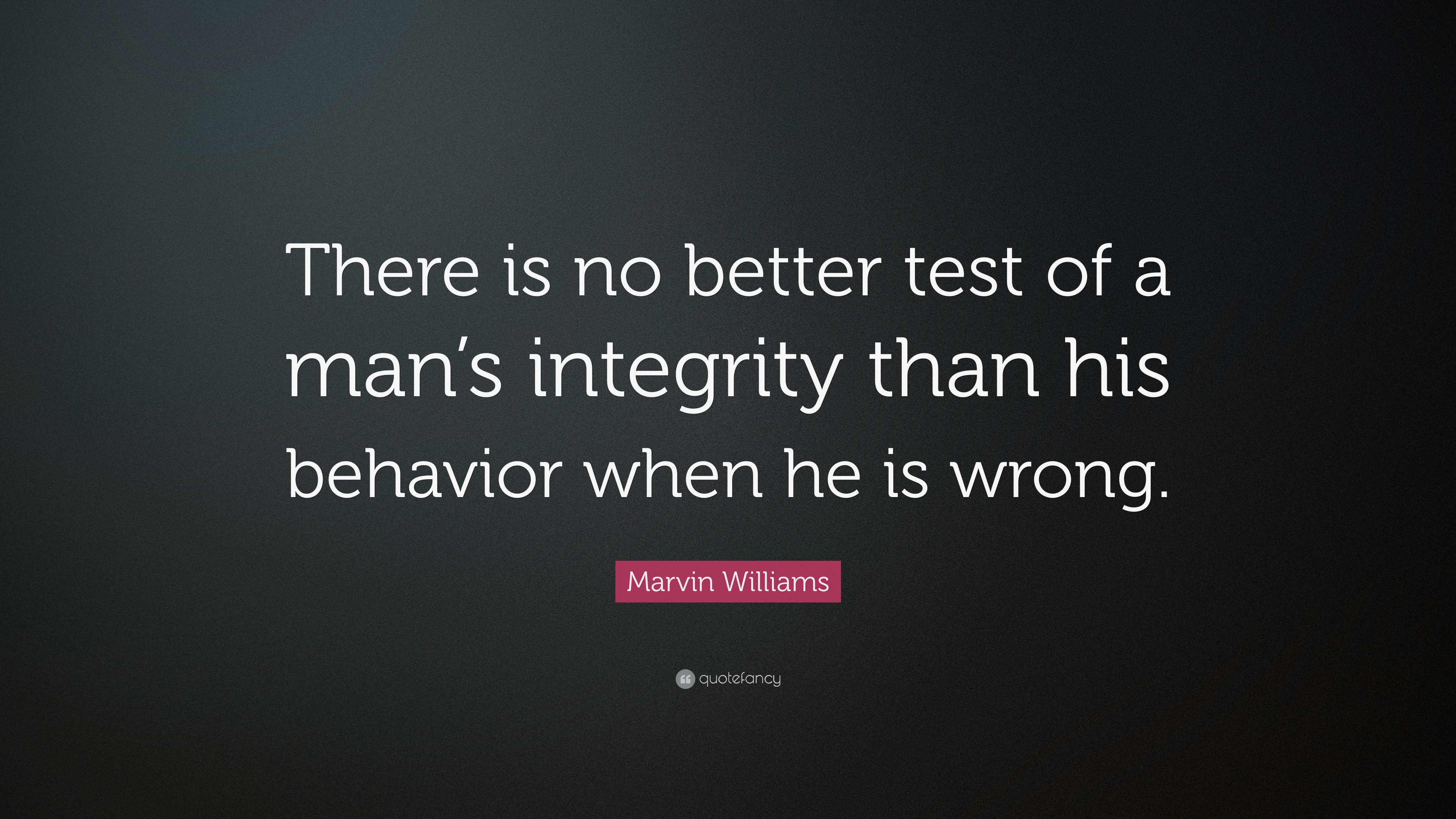 Marvin Williams Quote: “There is no better test of a man’s integrity
