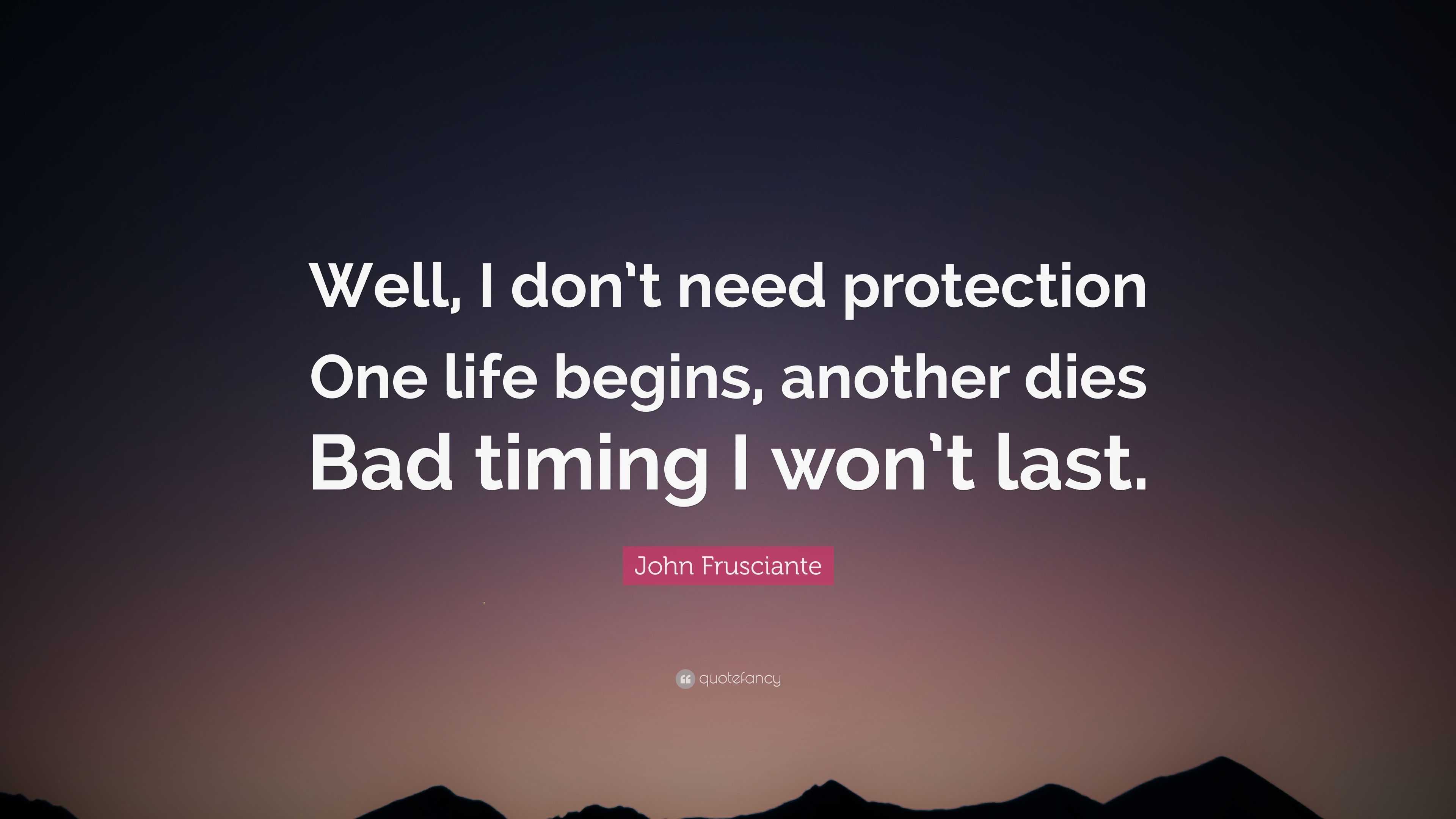 John Frusciante Quote “Well I don t need protection e life begins