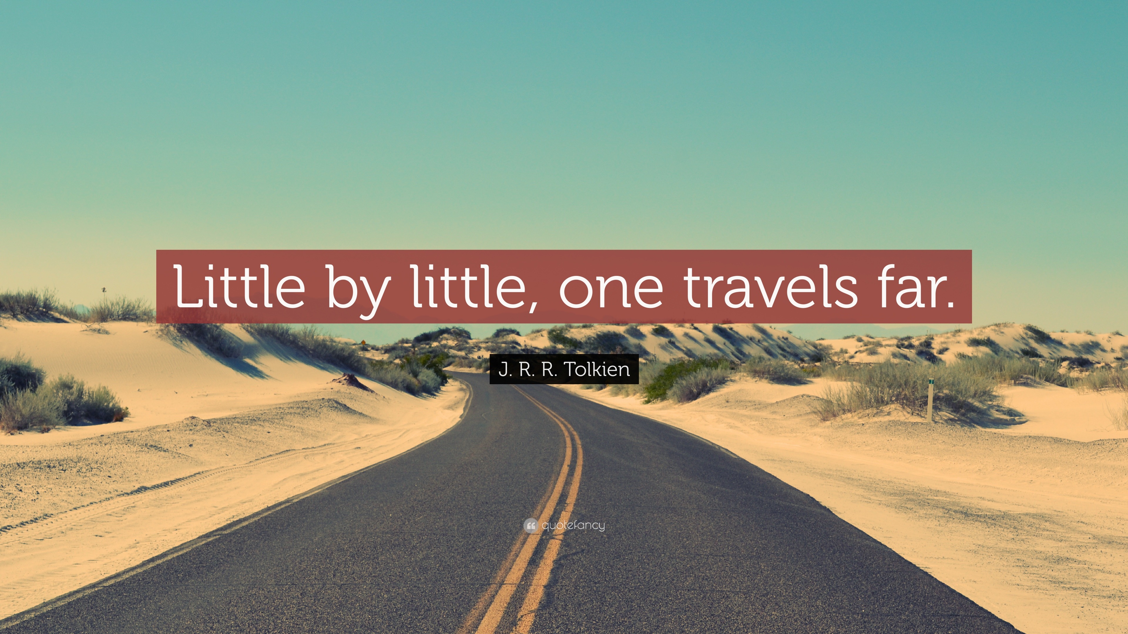 J. R. R. Tolkien Quote Little by little one travels far