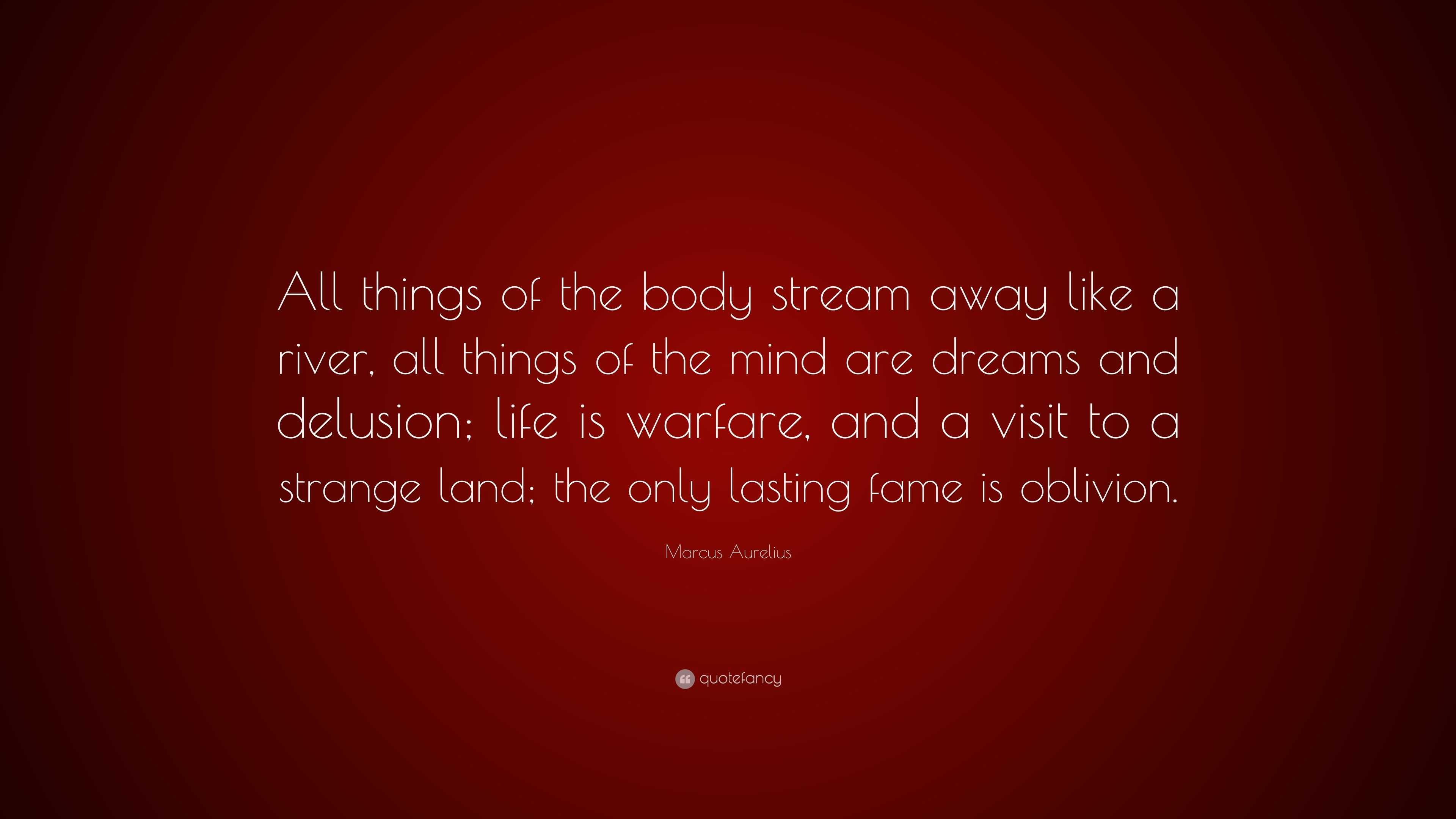 Marcus Aurelius Quote “All things of the body stream away like a river