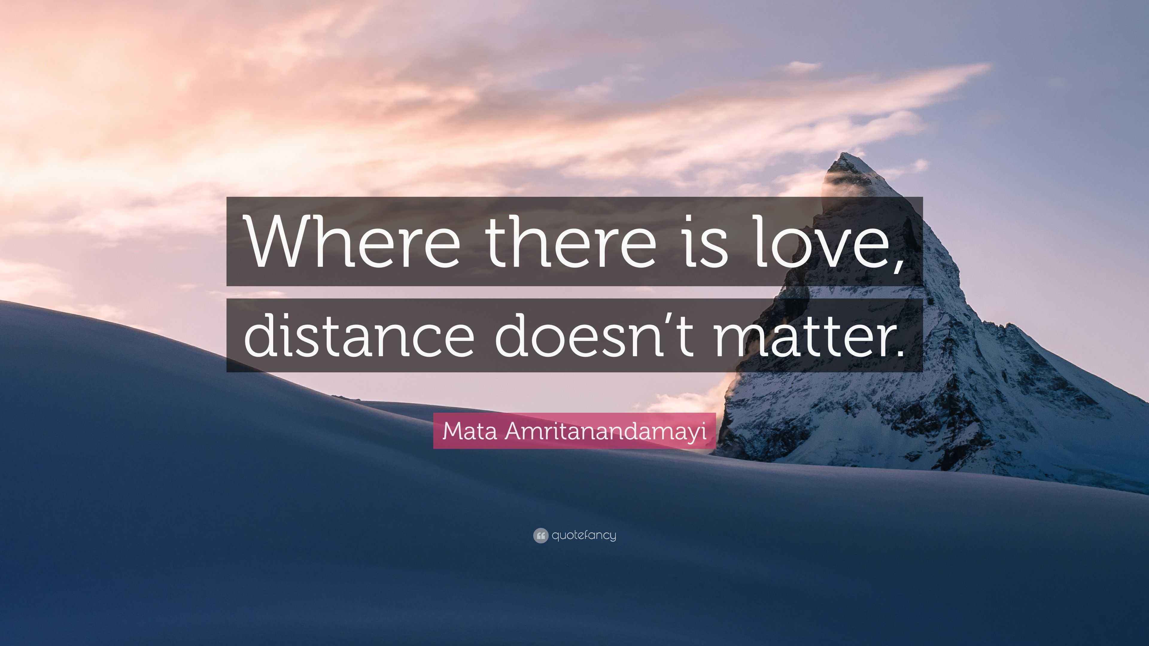 Mata Amritanandamayi Quote “Where there is love, distance doesn’t matter.”