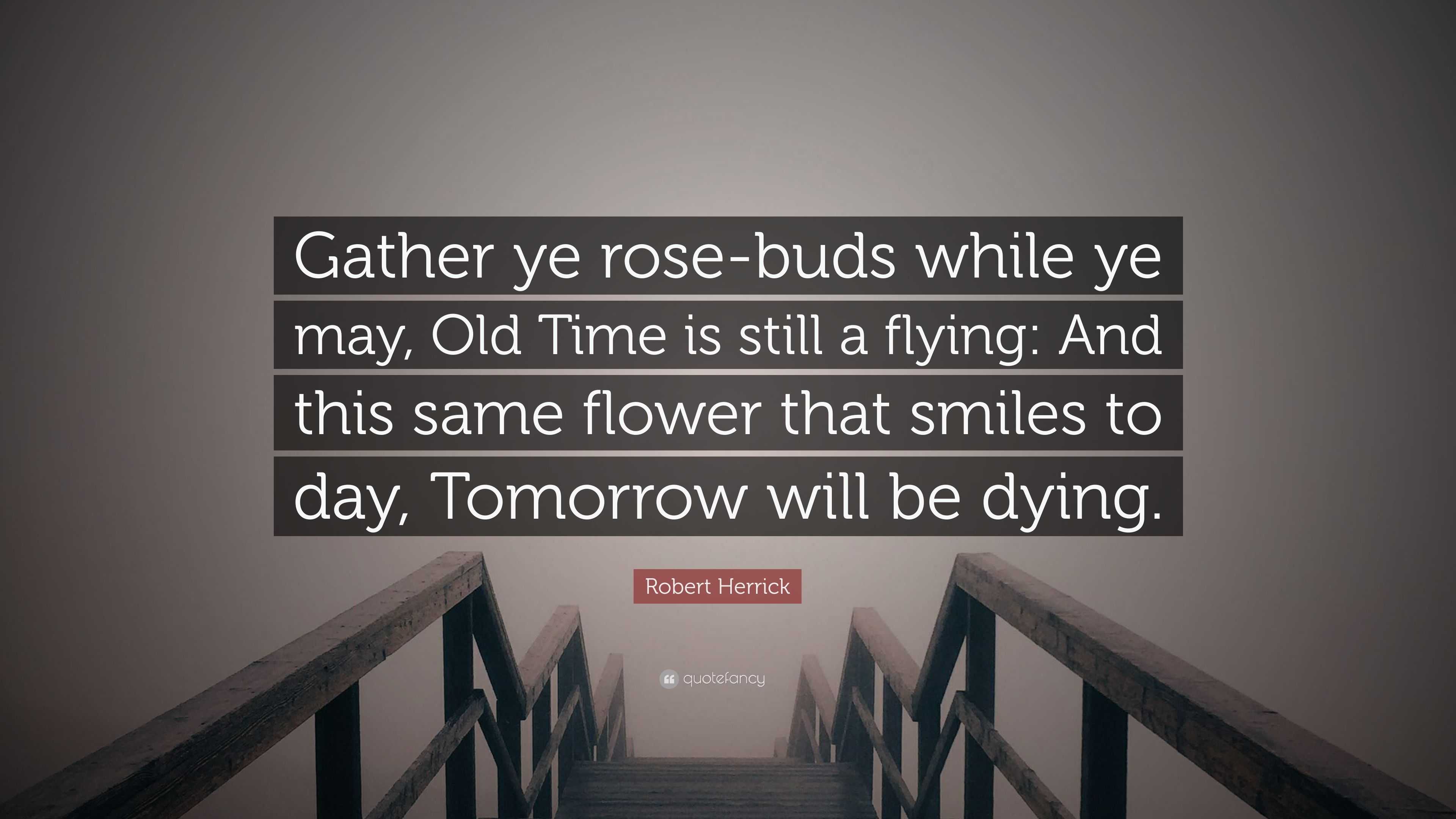 gather ye rosebuds while ye may