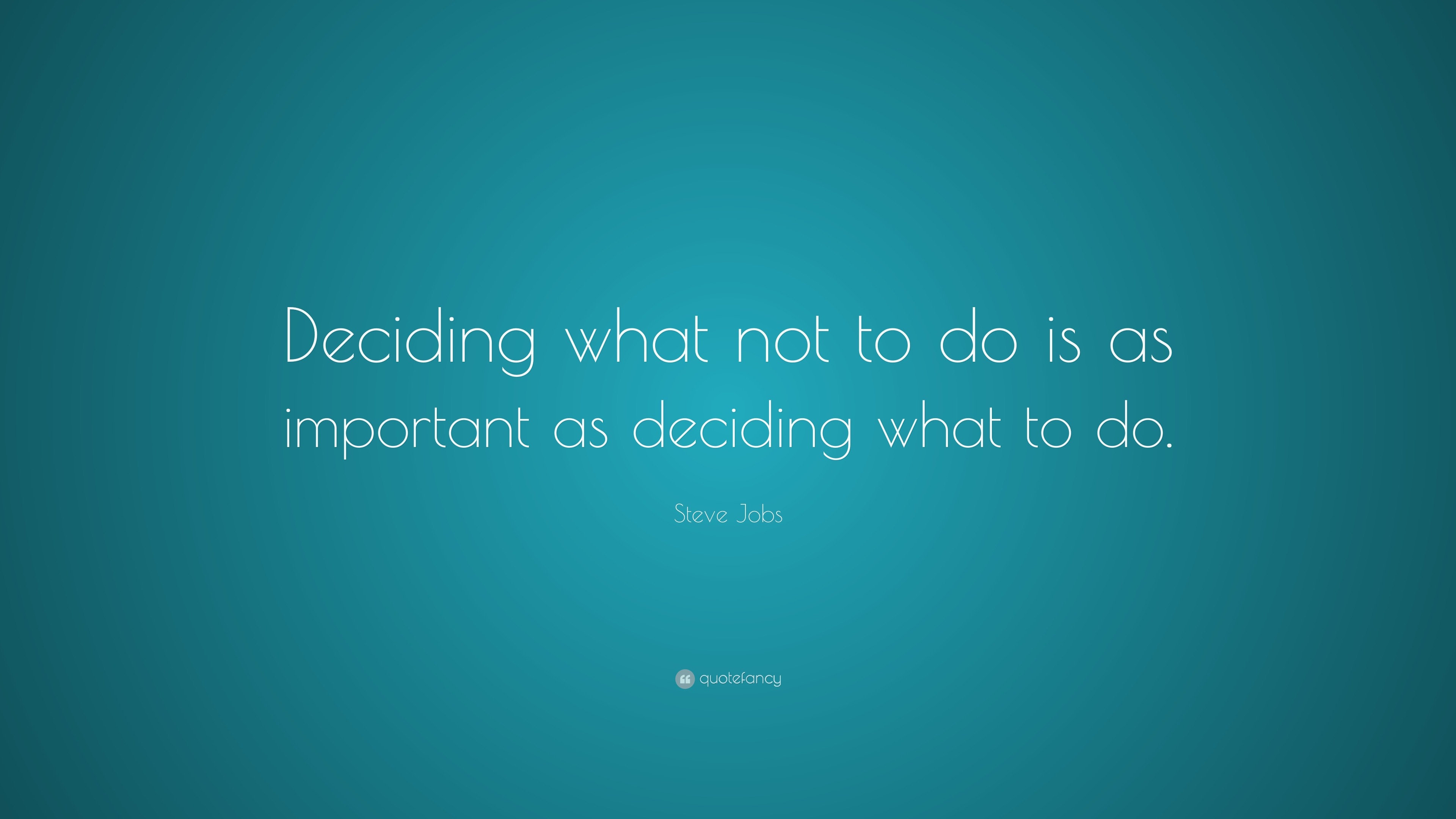 Steve Jobs Quote: “Deciding what not to do is as important as deciding ...