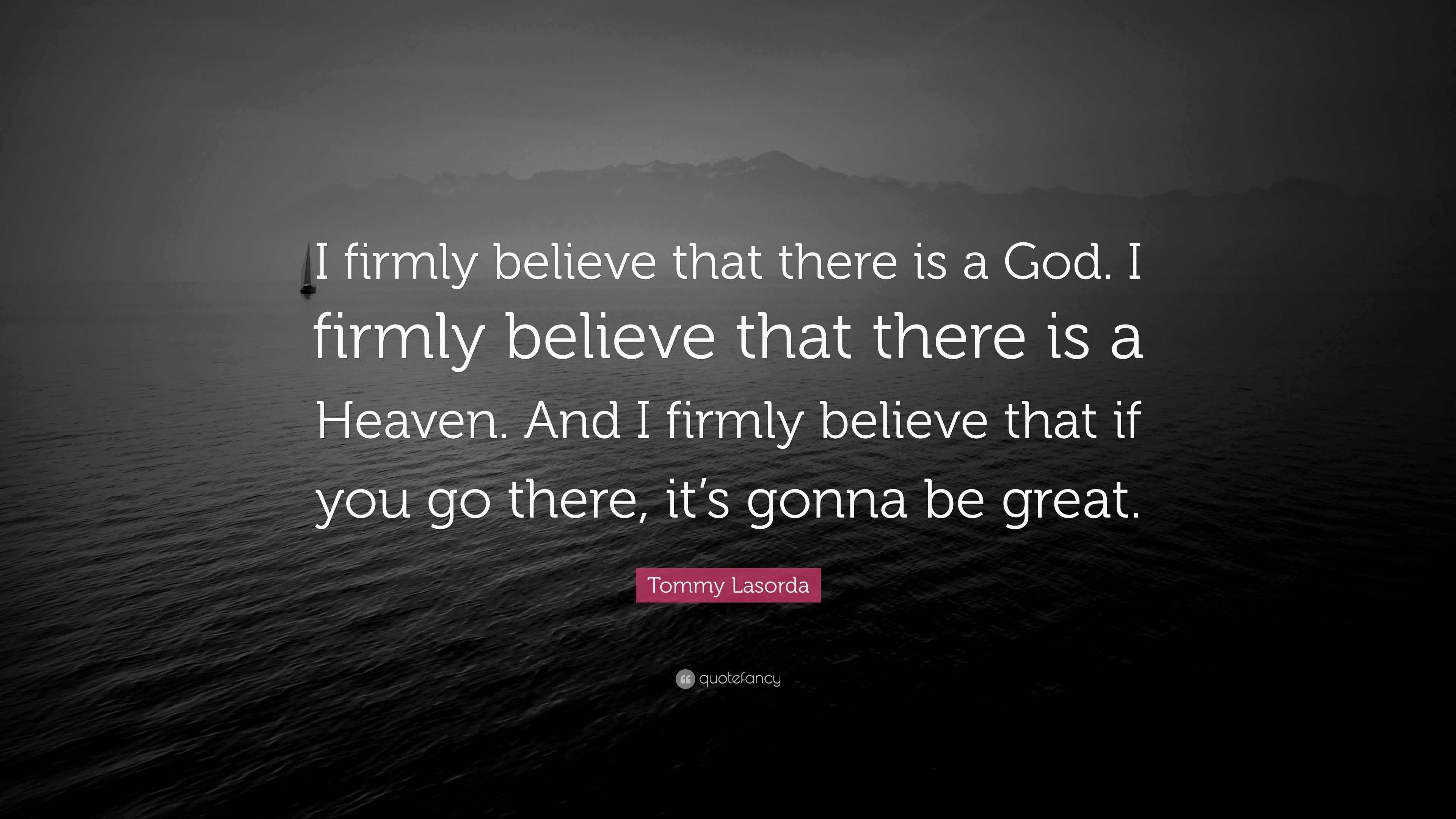 Tommy Lasorda Quote: “I firmly believe that there is a God. I