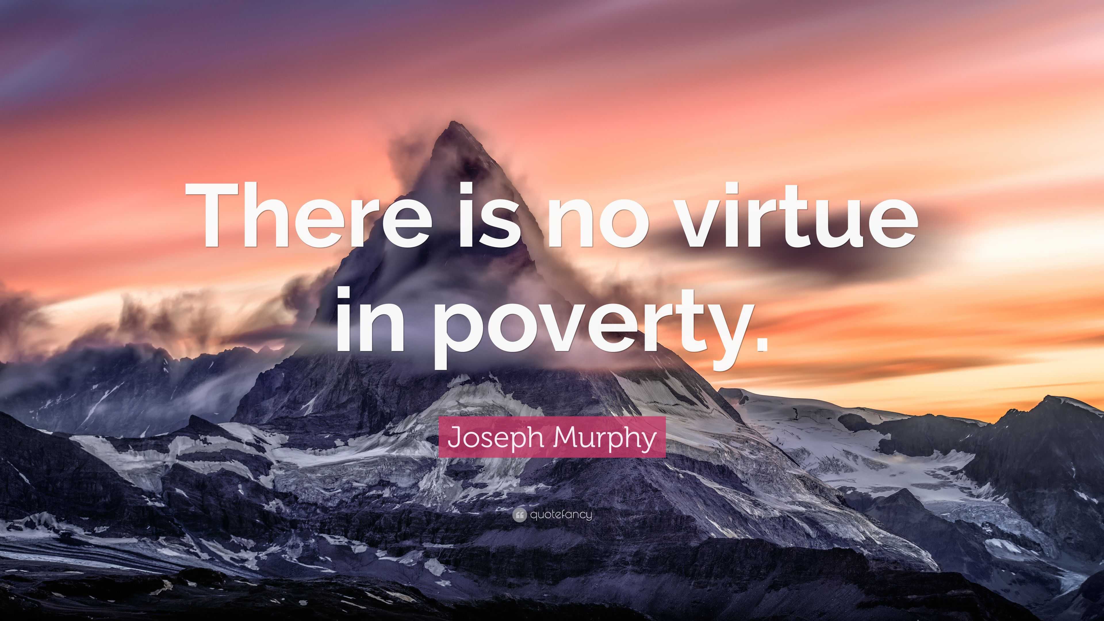 Joseph Murphy Quote: “There is no virtue in poverty.”