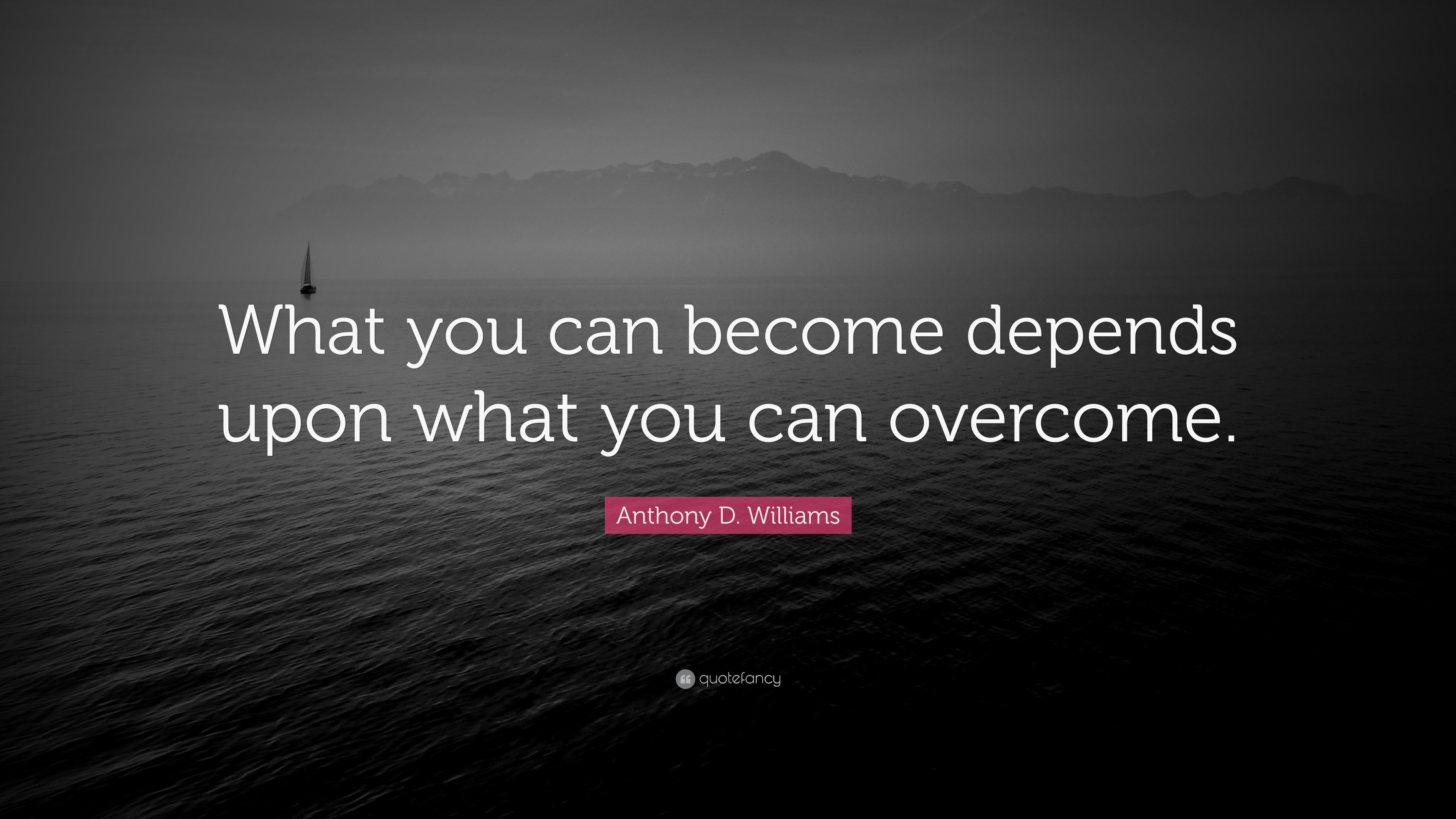 Anthony D. Williams Quote: “What you can become depends upon what you ...