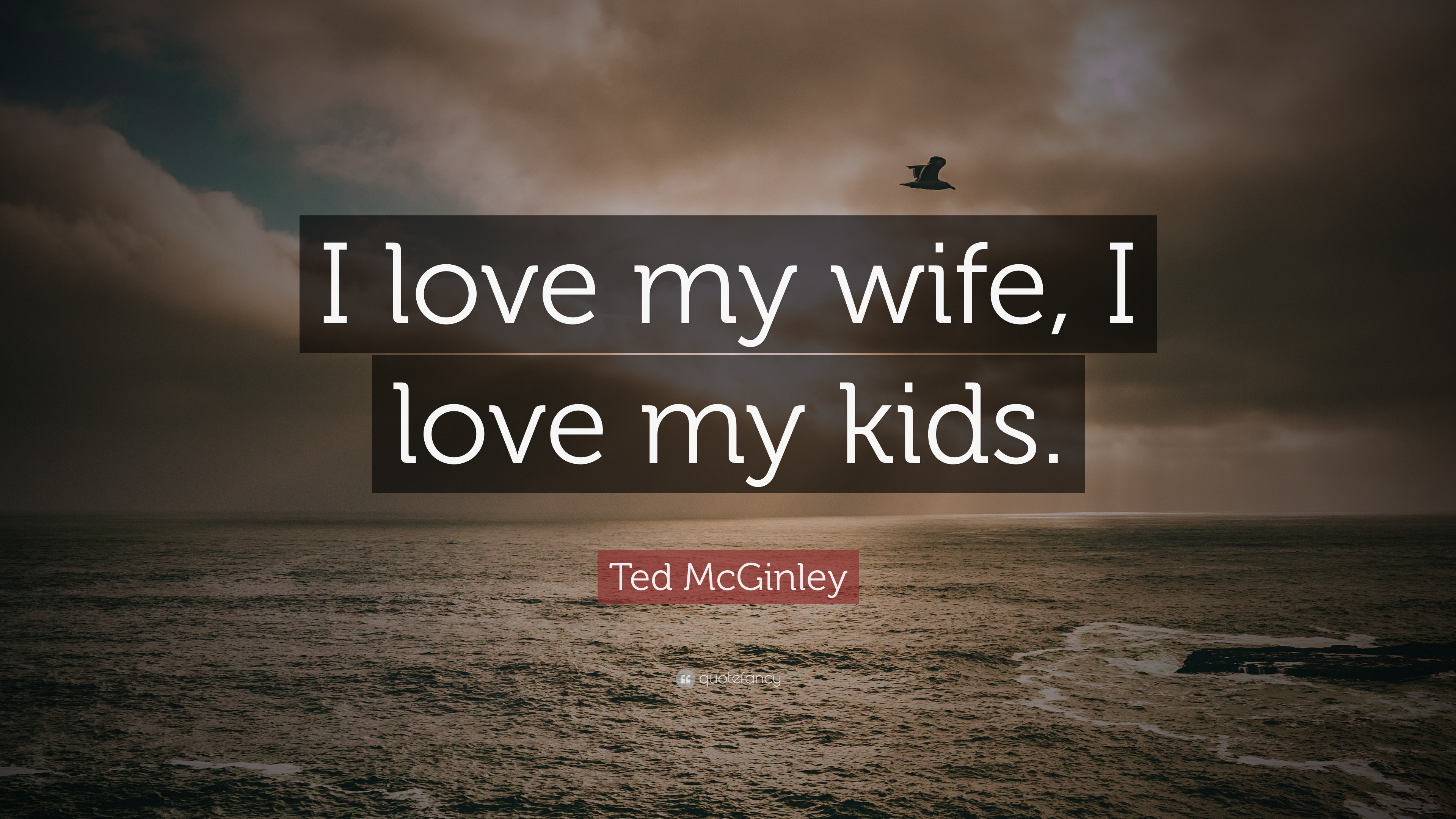 Ted McGinley Quote: "I love my wife, I love my kids." (12 wallpapers) - Quotefancy