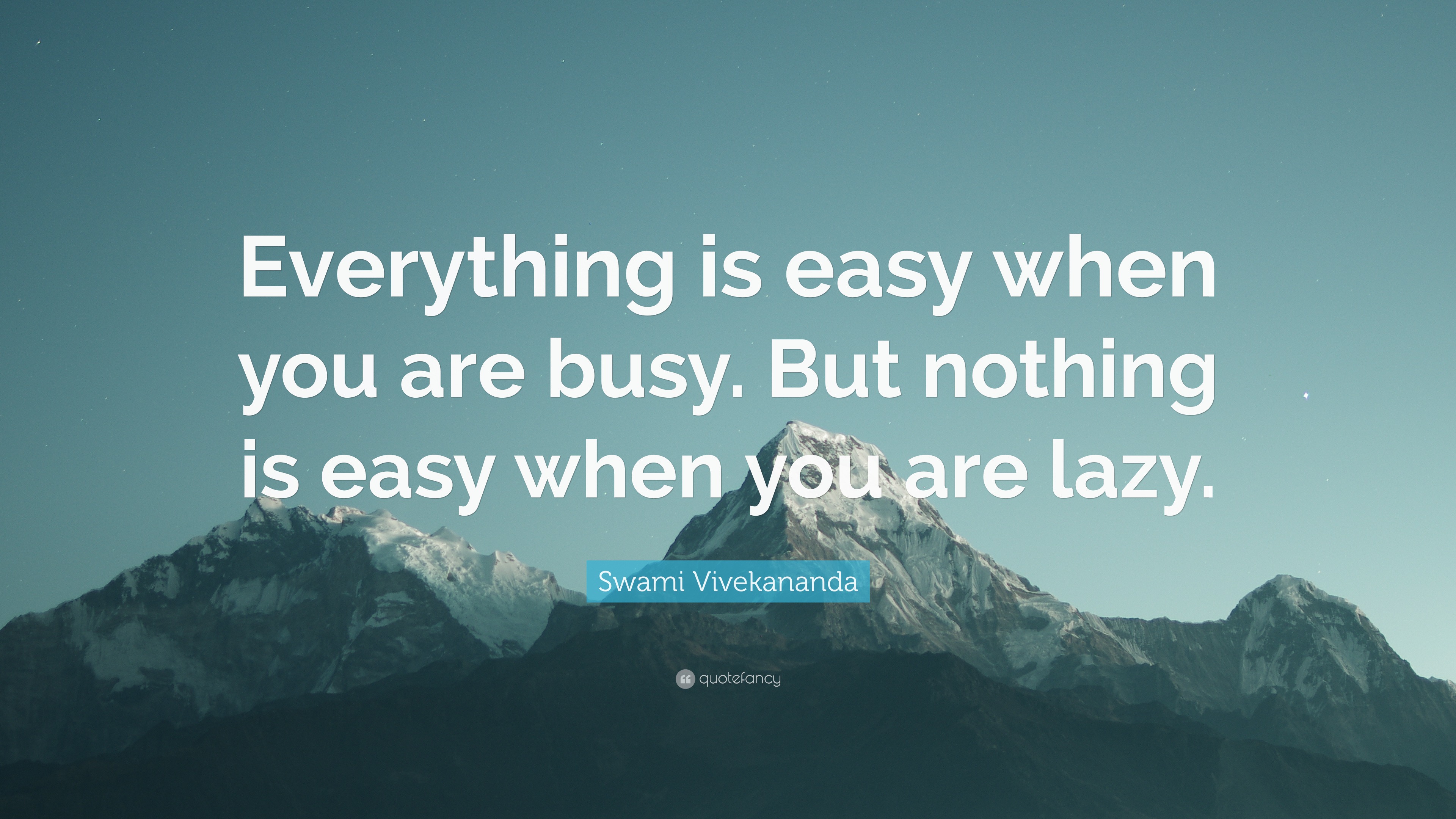 Swami Vivekananda Quote “Everything is easy when you are busy. But