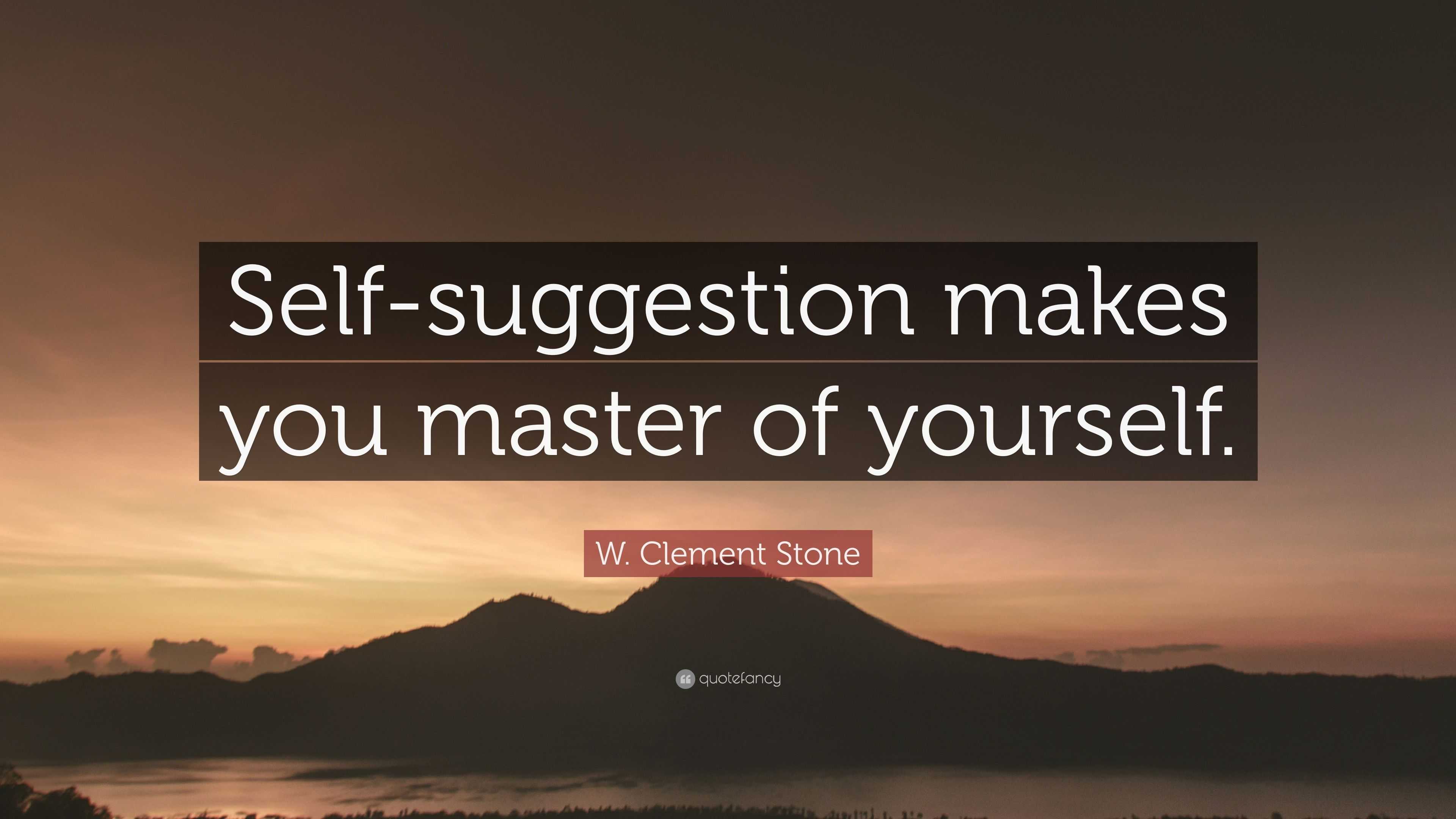 W. Clement Stone Quote: "Self-suggestion makes you master of yourself." (12 wallpapers) - Quotefancy