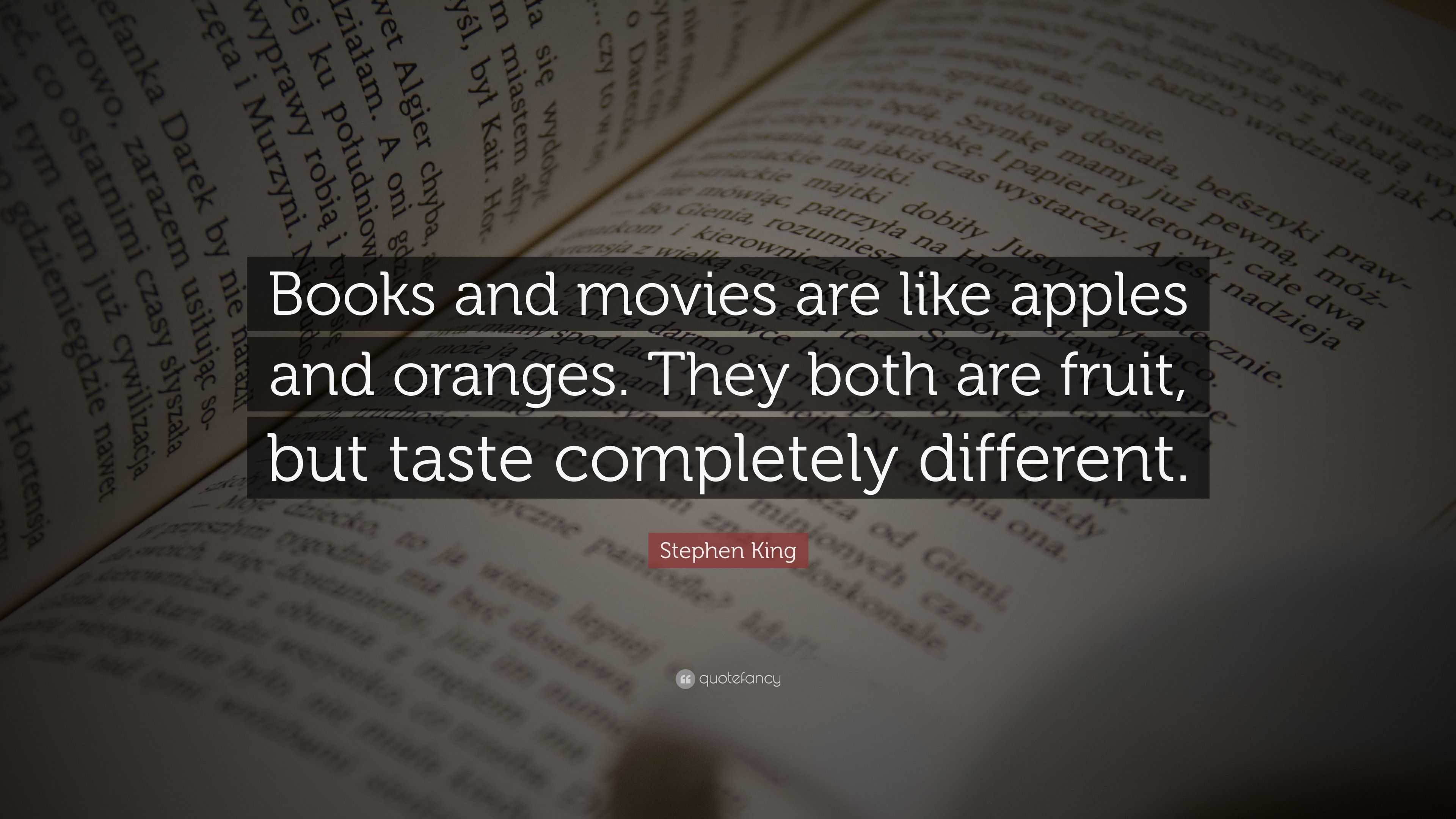 Stephen King Quote Books And Movies Are Like Apples And Oranges They Both Are Fruit But