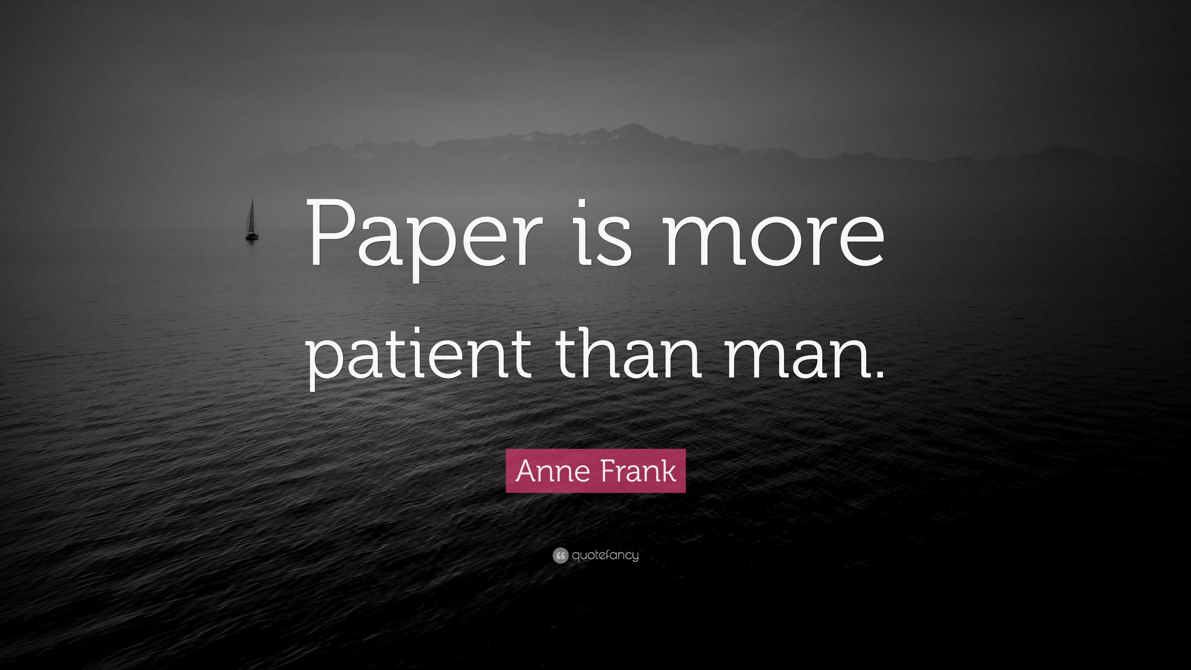 Anne Frank Quote: Paper is more patient than man