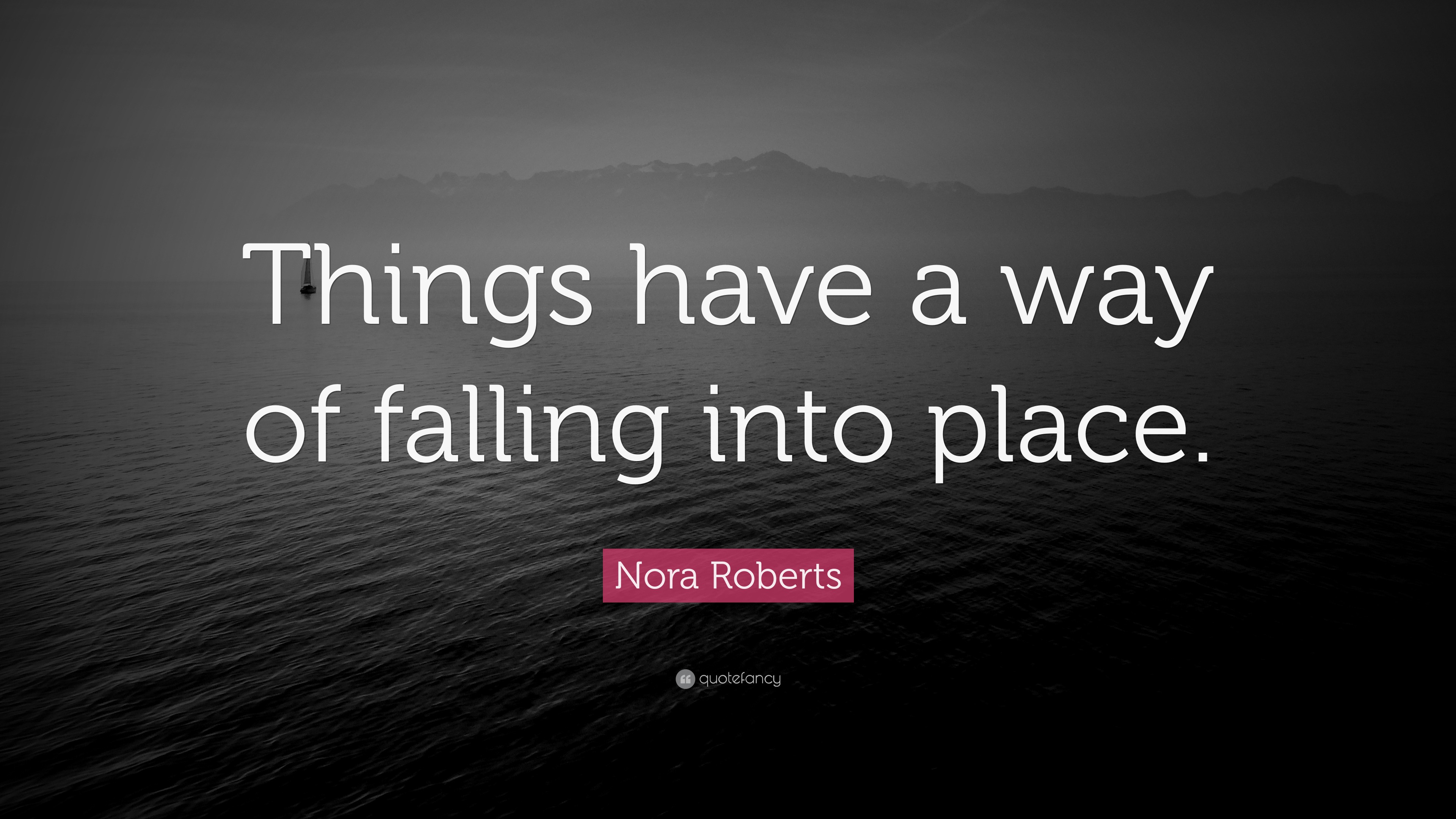 Nora Roberts Quote: “Things have a way of falling into place.”