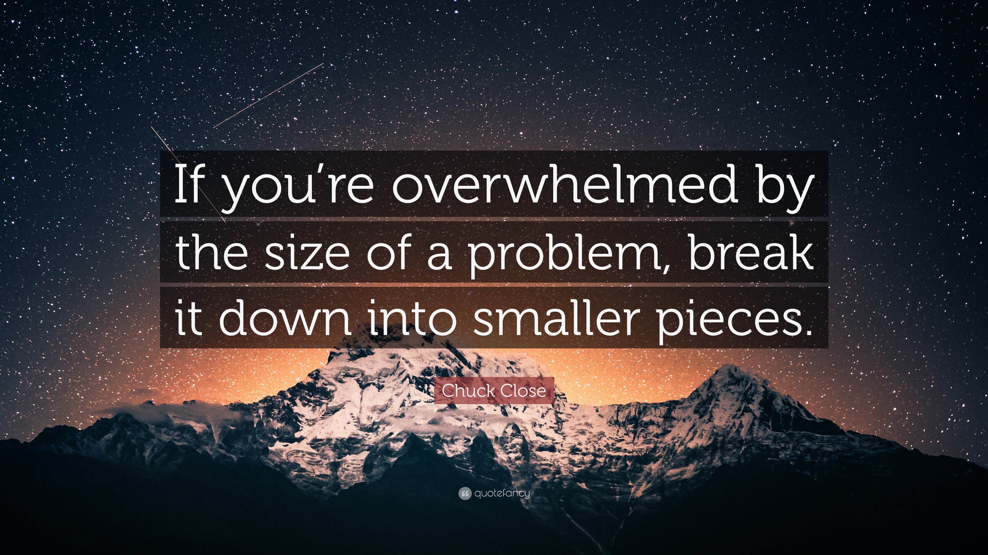 Chuck Close Quote If You Re Overwhelmed By The Size Of A Problem Break It Down