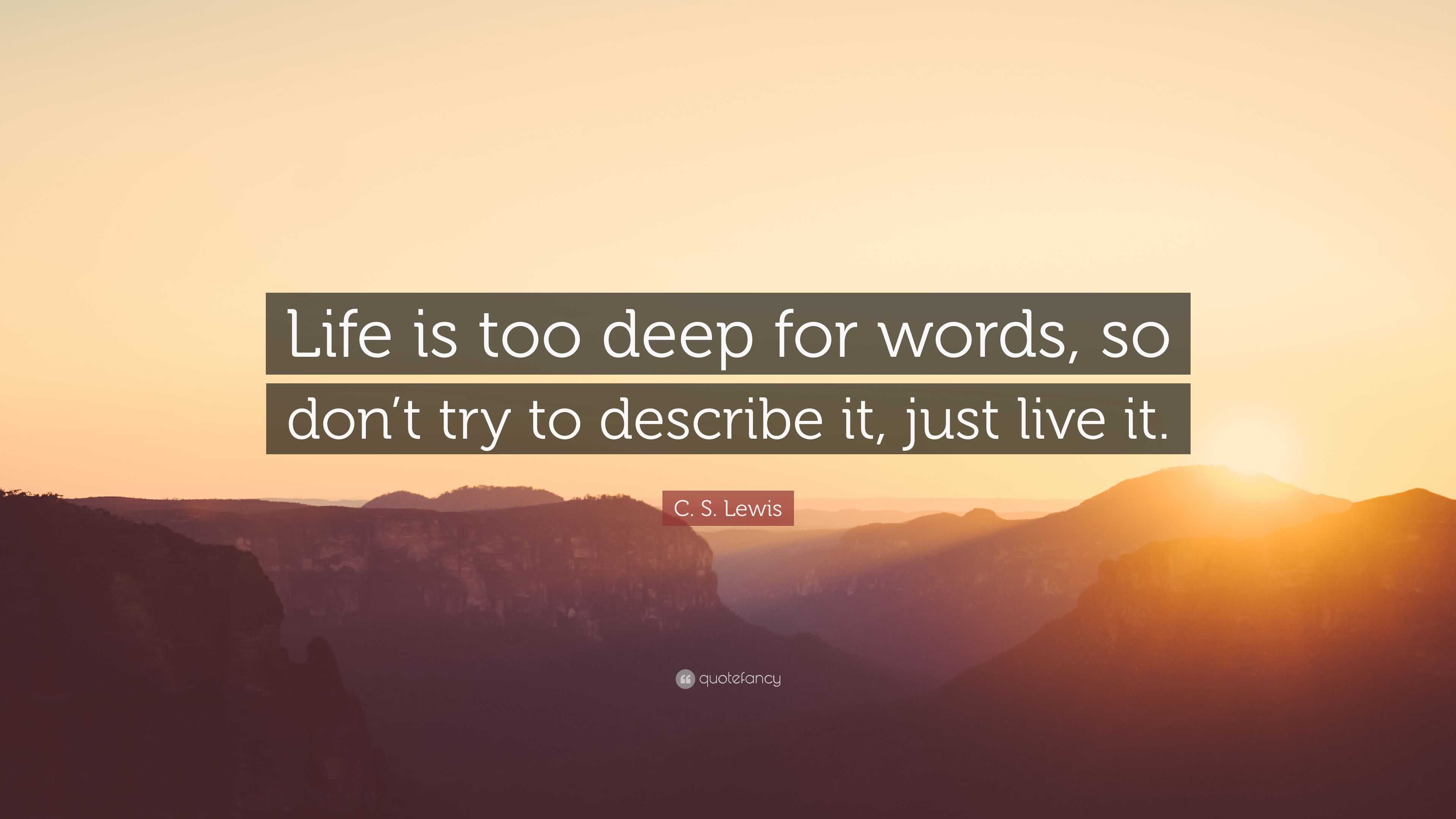 C S Lewis Quote “Life is too deep for words so don t