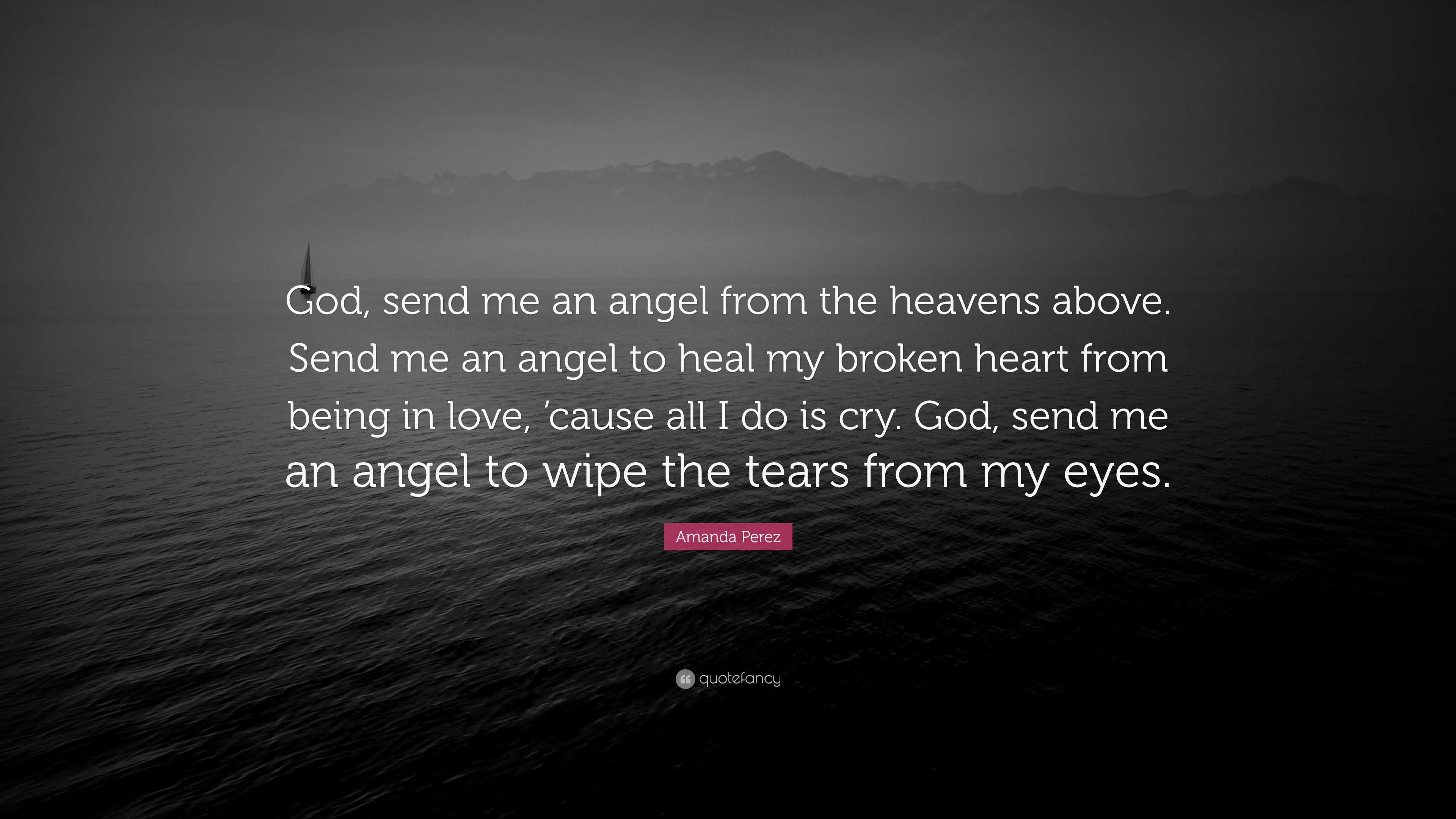 Amanda Perez Quote: “God, send me an angel from the ...