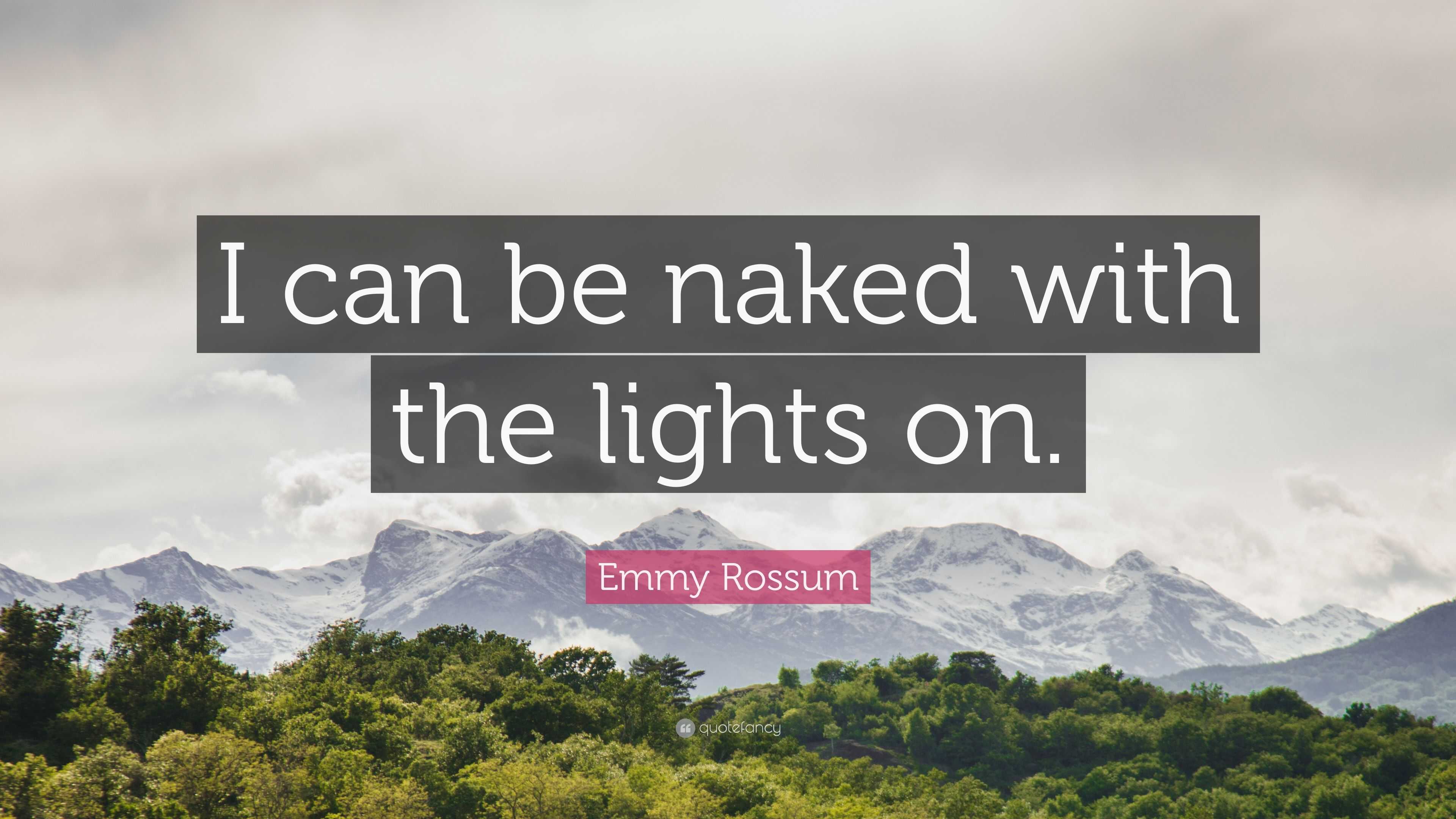 Emmy Rossum Quote: “I can be naked with the lights on.”