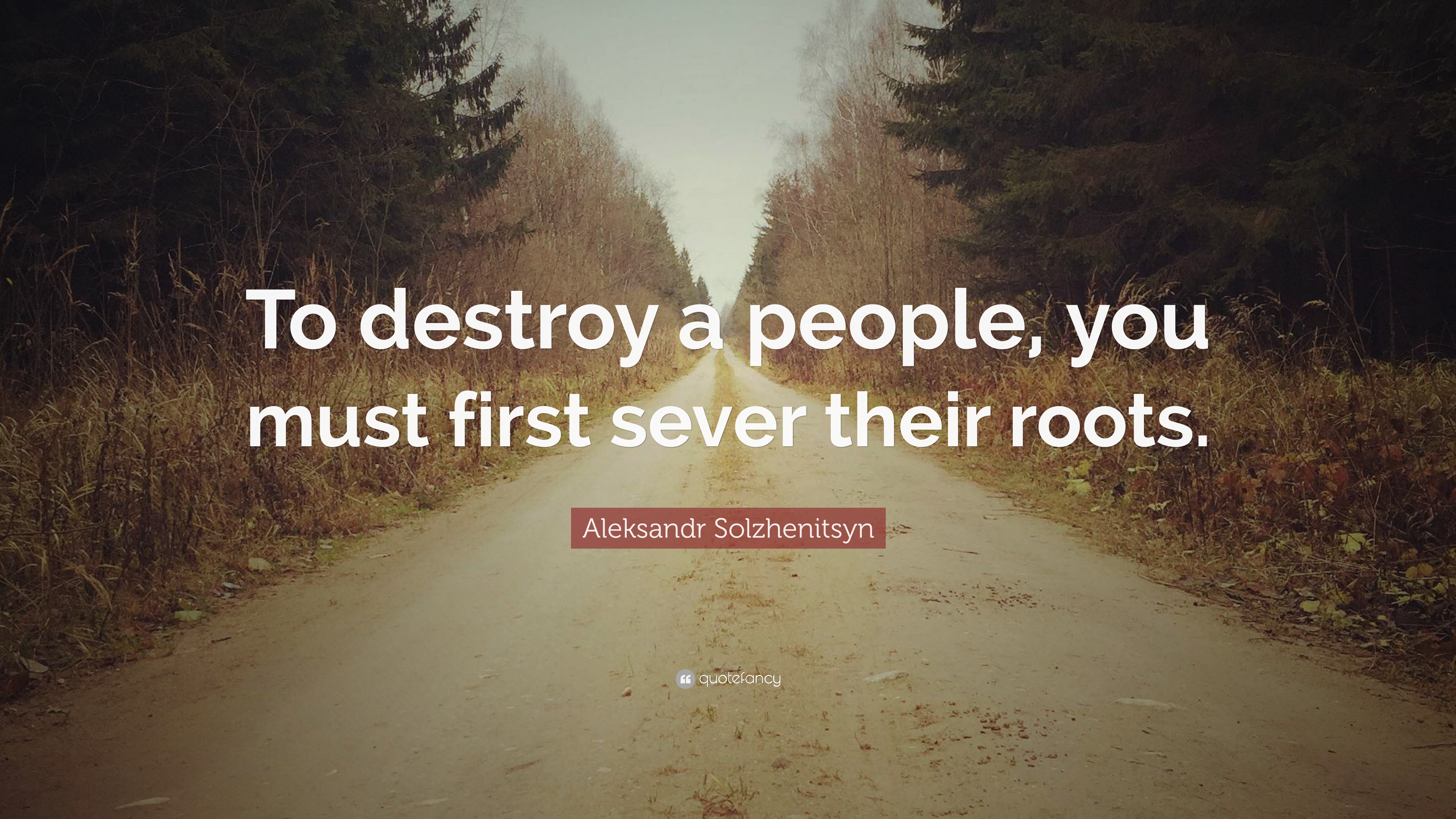 2274161-Aleksandr-Solzhenitsyn-Quote-To-destroy-a-people-you-must-first.jpg