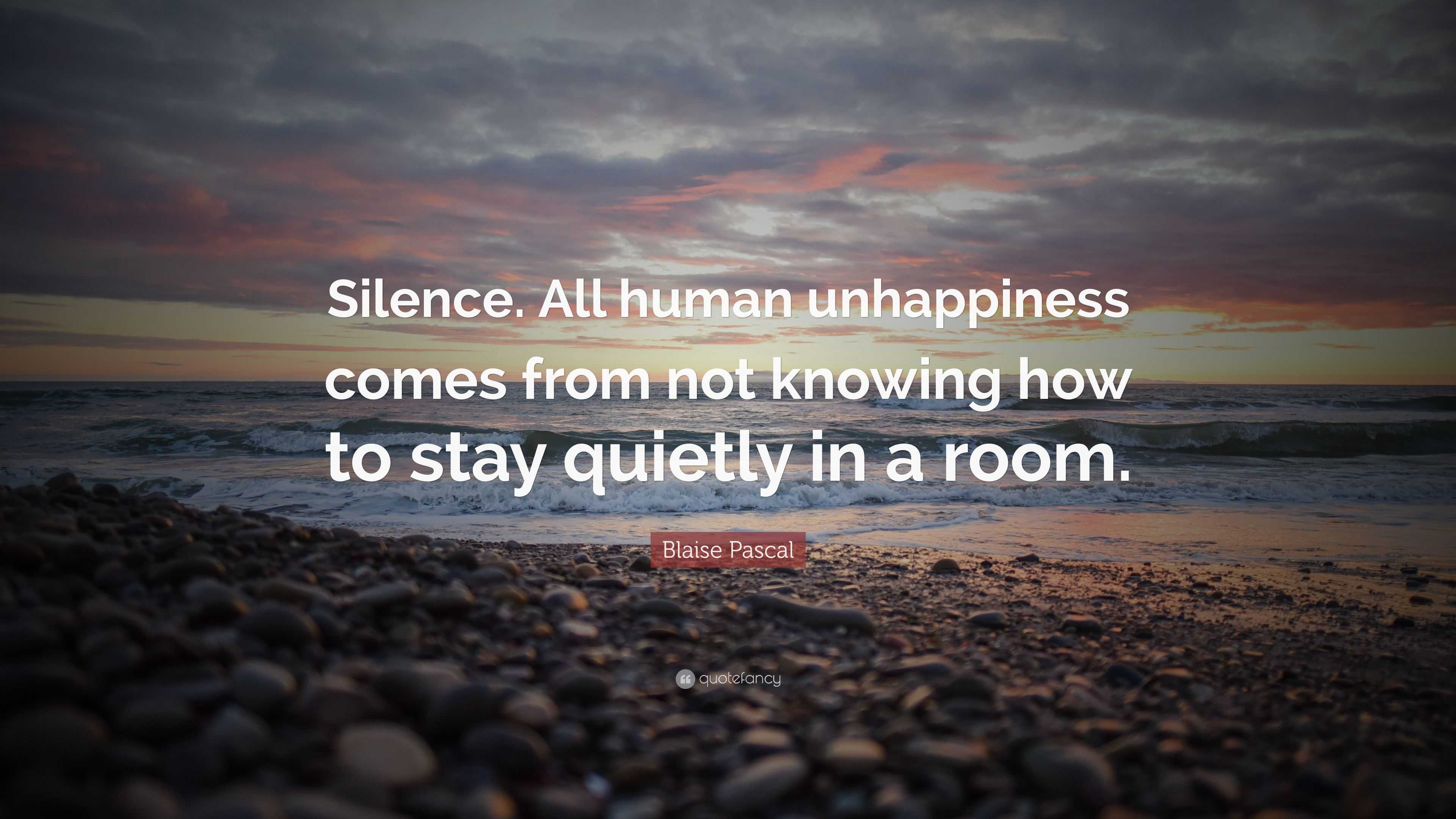 blaise-pascal-quote-silence-all-human-unhappiness-comes-from-not