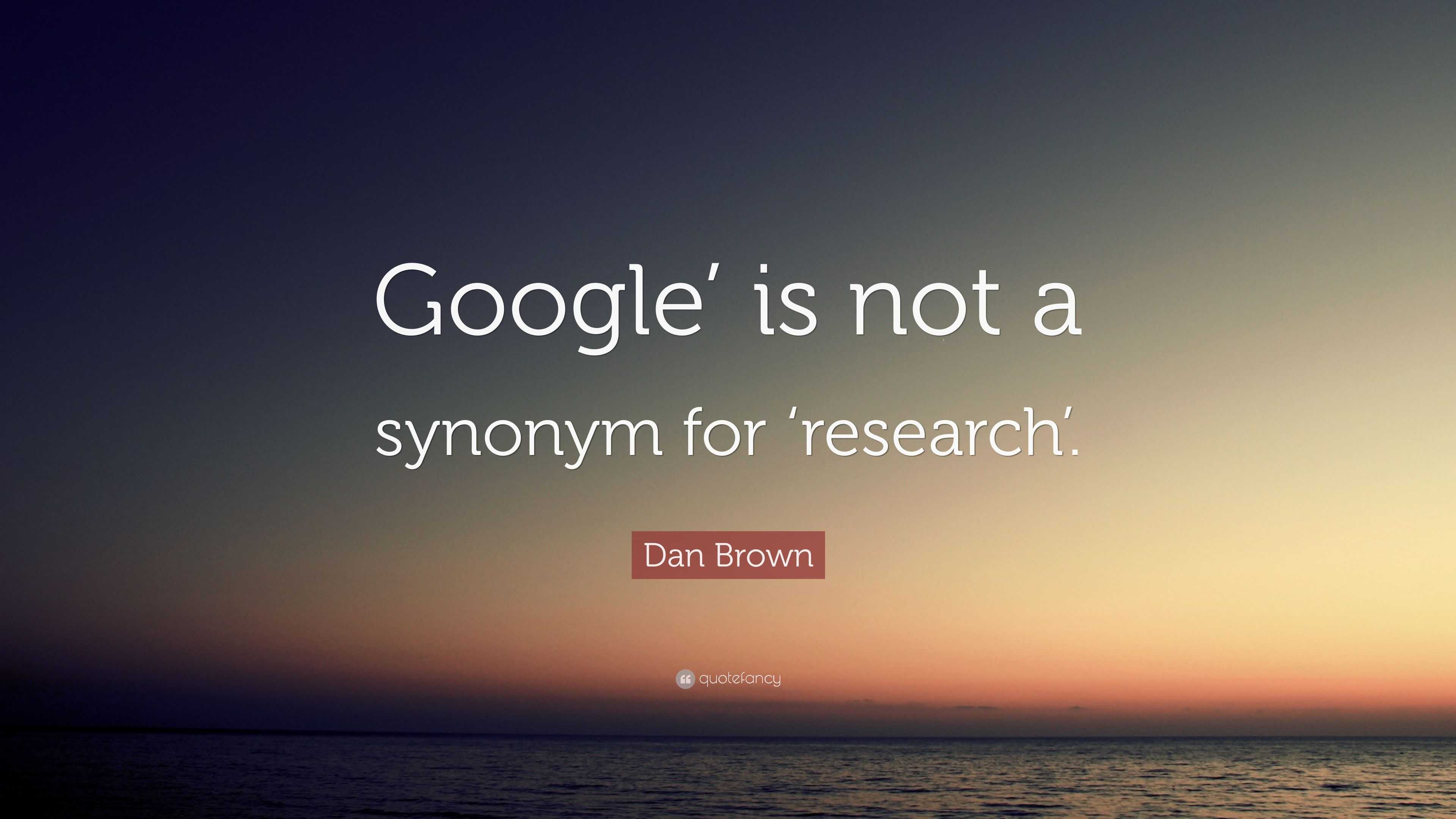 Dan Brown Quote “Google’ is not a synonym for ‘research