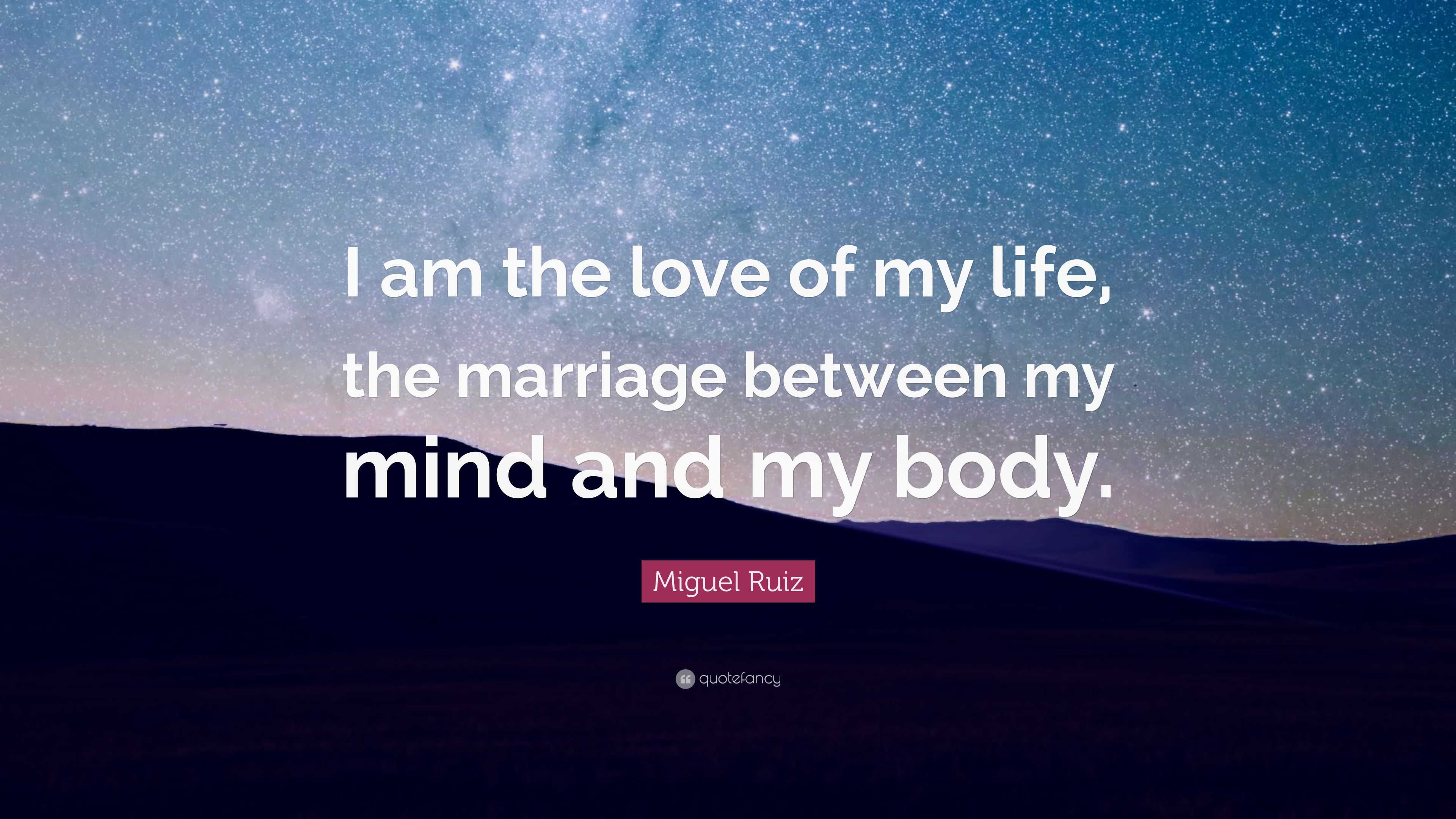 Miguel Ruiz Quote “I am the love of my life the marriage between