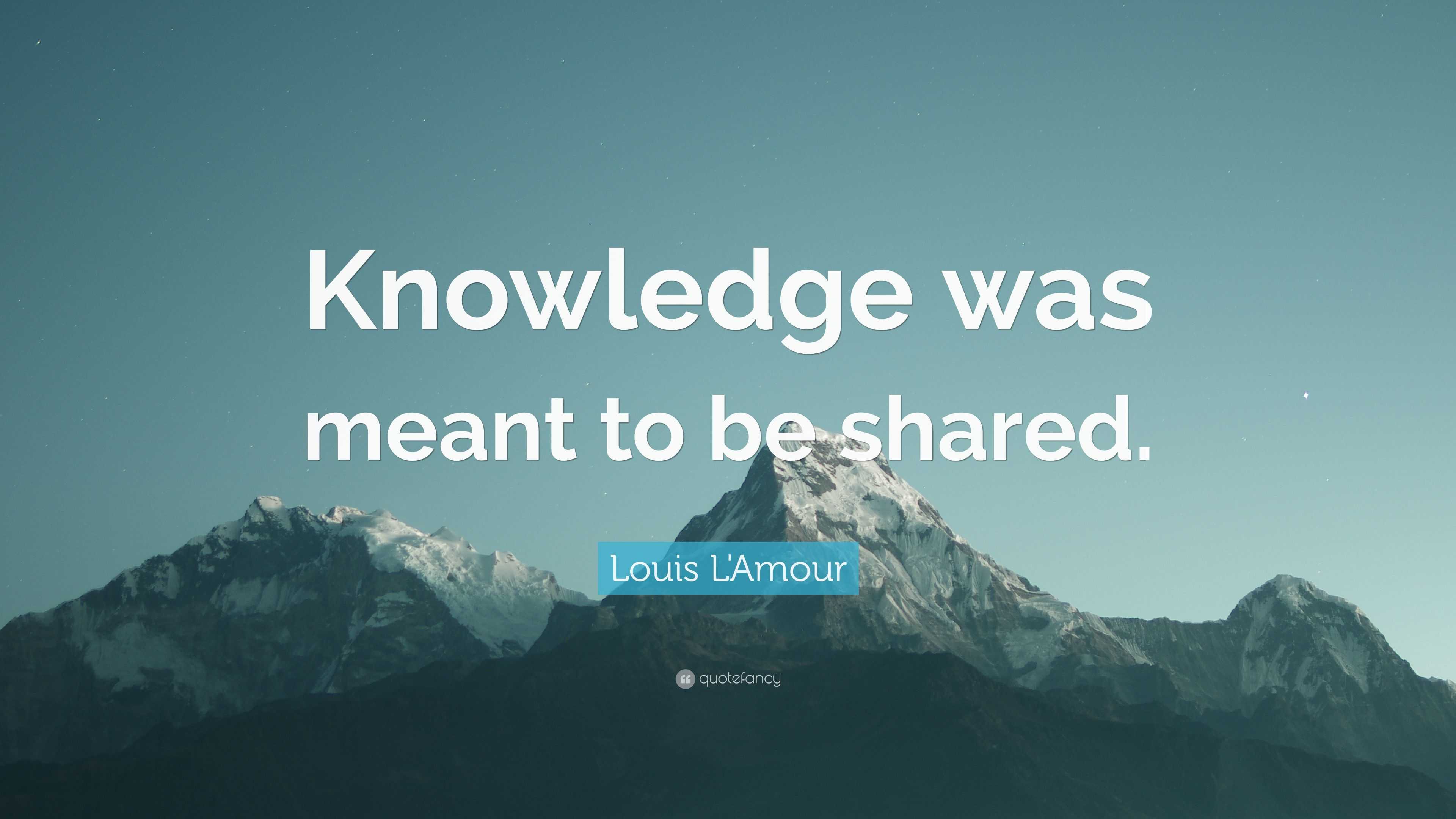 Louis L&#39;Amour Quote: “Knowledge was meant to be shared.” (9 wallpapers) - Quotefancy