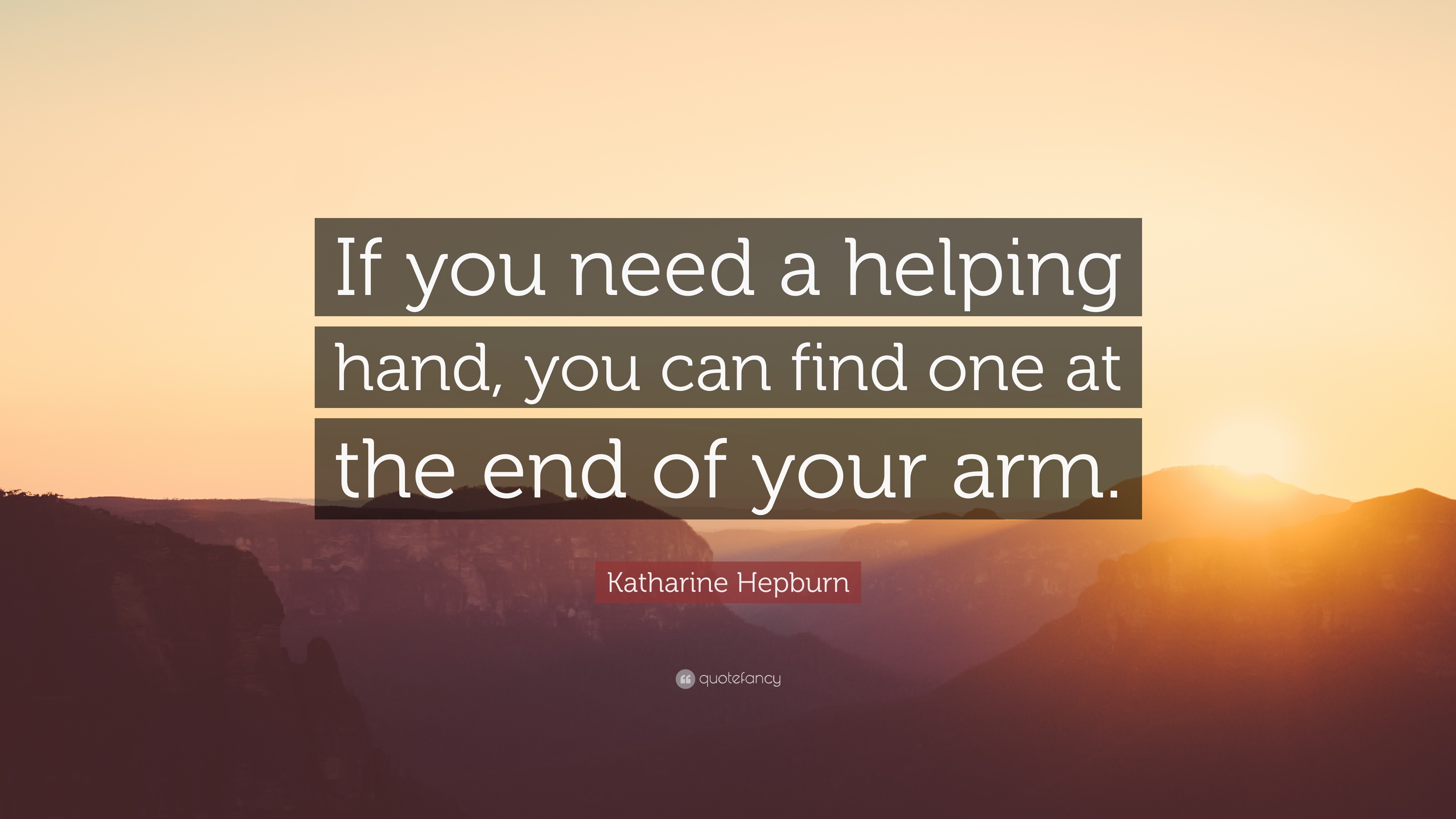 Katharine Hepburn Quote: “If you need a helping hand, you can find one ...