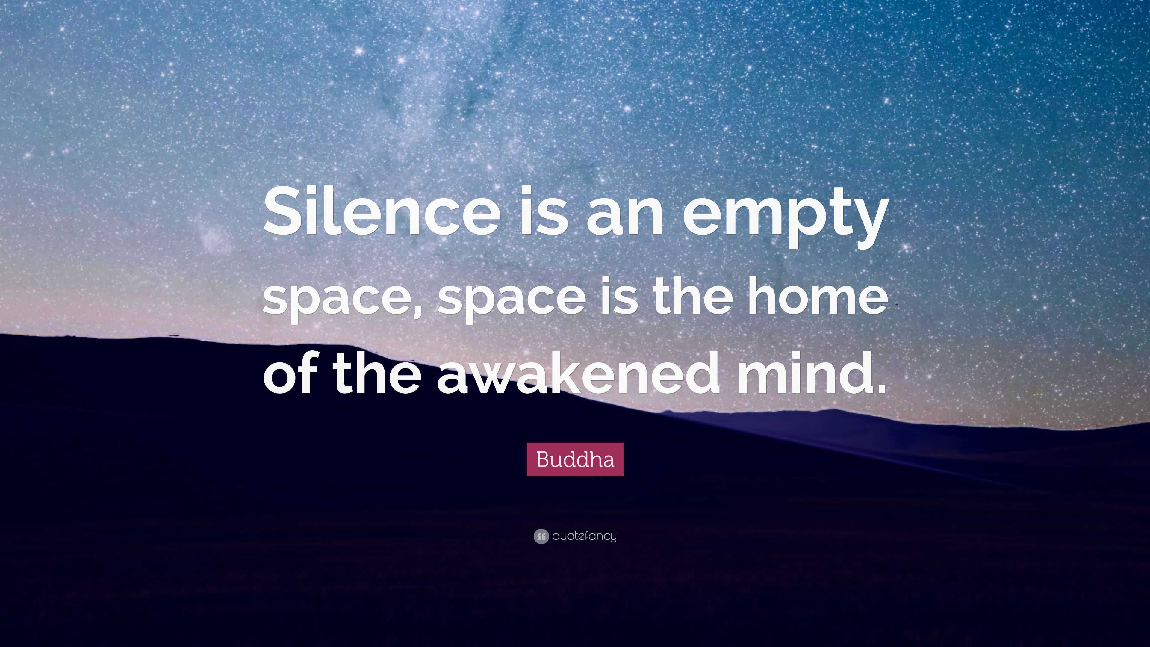 Buddha Quote: “Silence is an empty space, space is the home of the ...