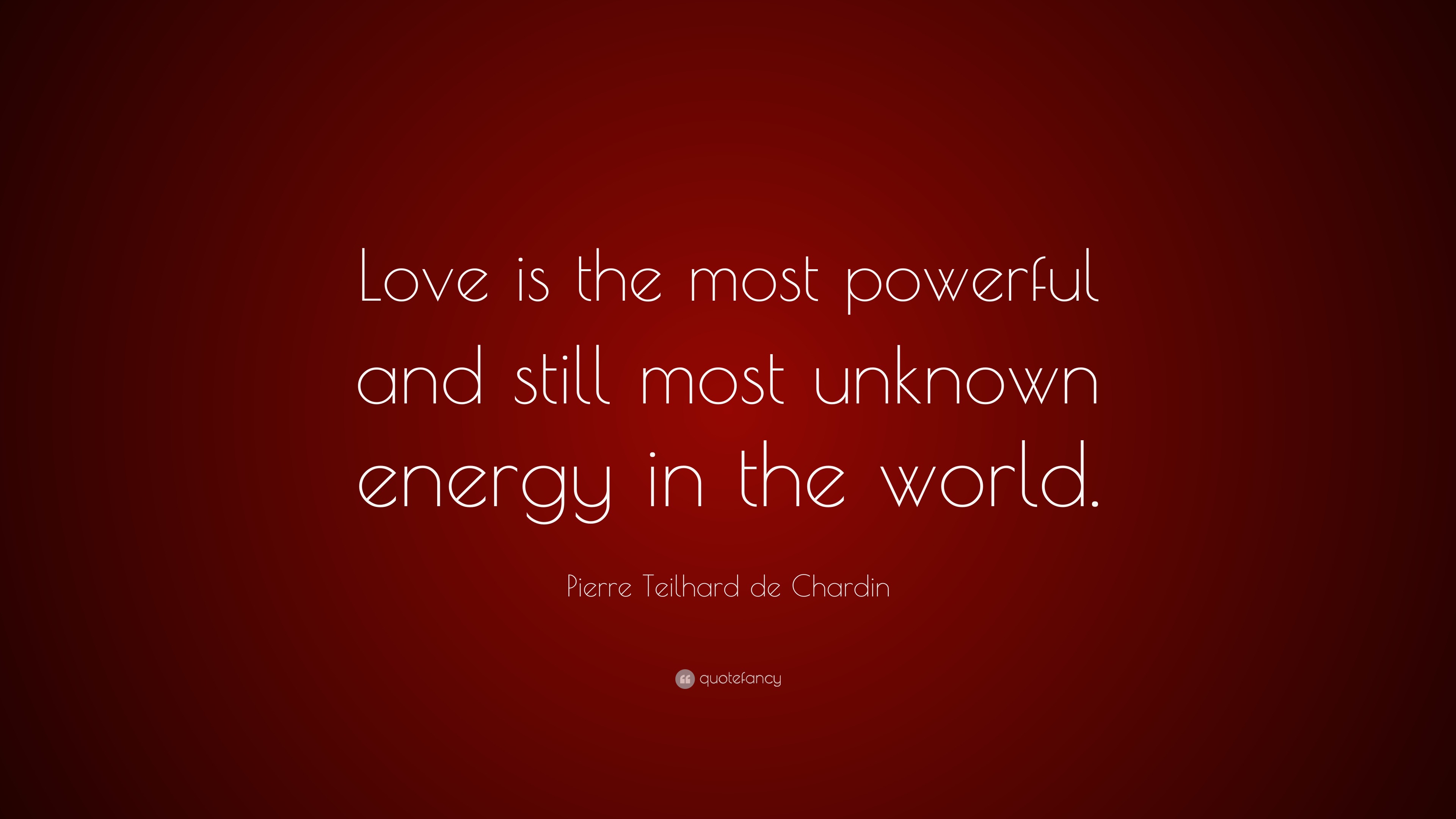 Pierre Teilhard de Chardin Quote: “Love is the most powerful and still ...