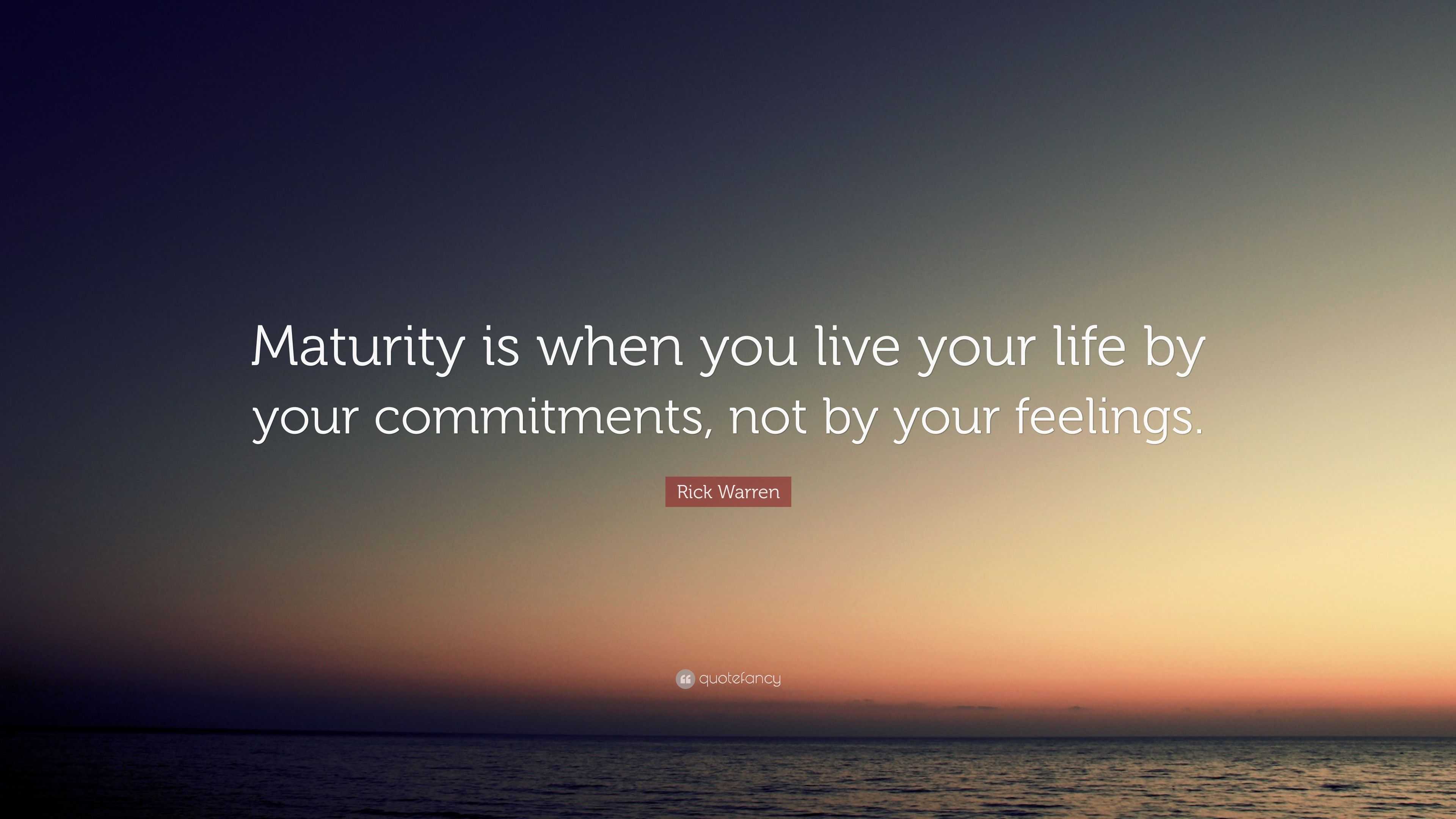 Rick Warren Quote: “Maturity is when you live your life by your ...