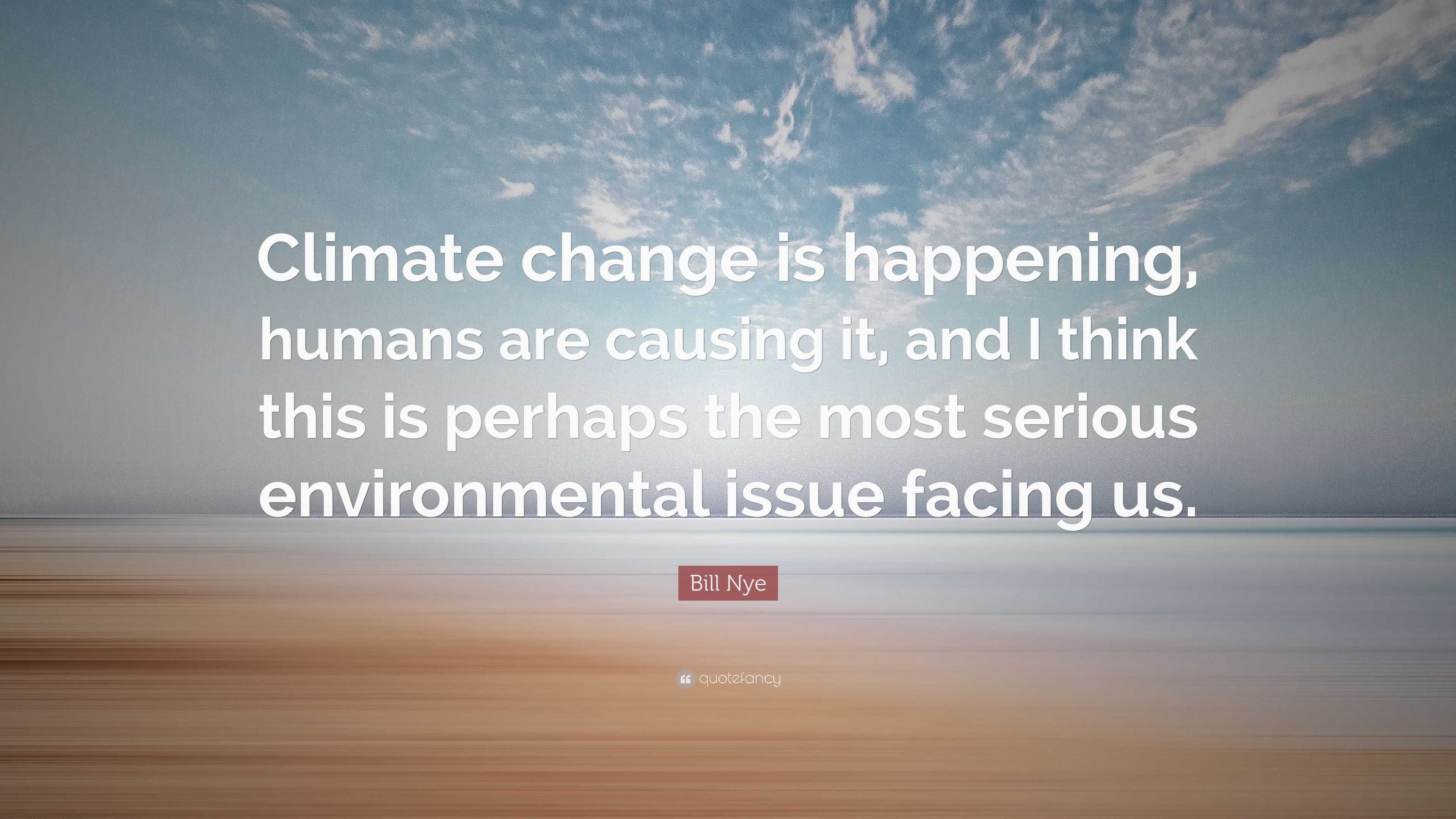 Bill Nye Quote: “Climate change is happening, humans are causing it ...