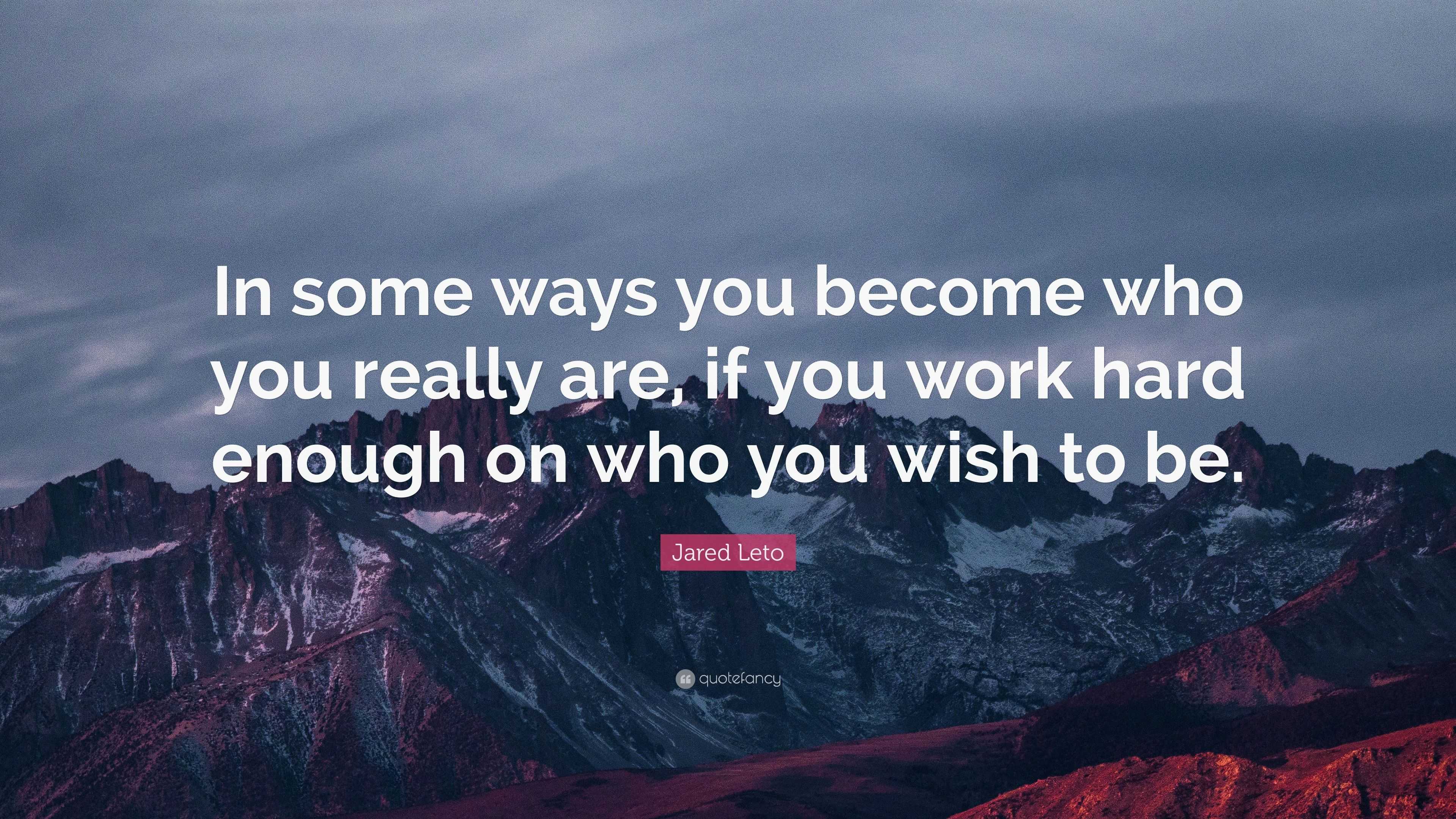 Jared Leto Quote: “In some ways you become who you really are, if you ...