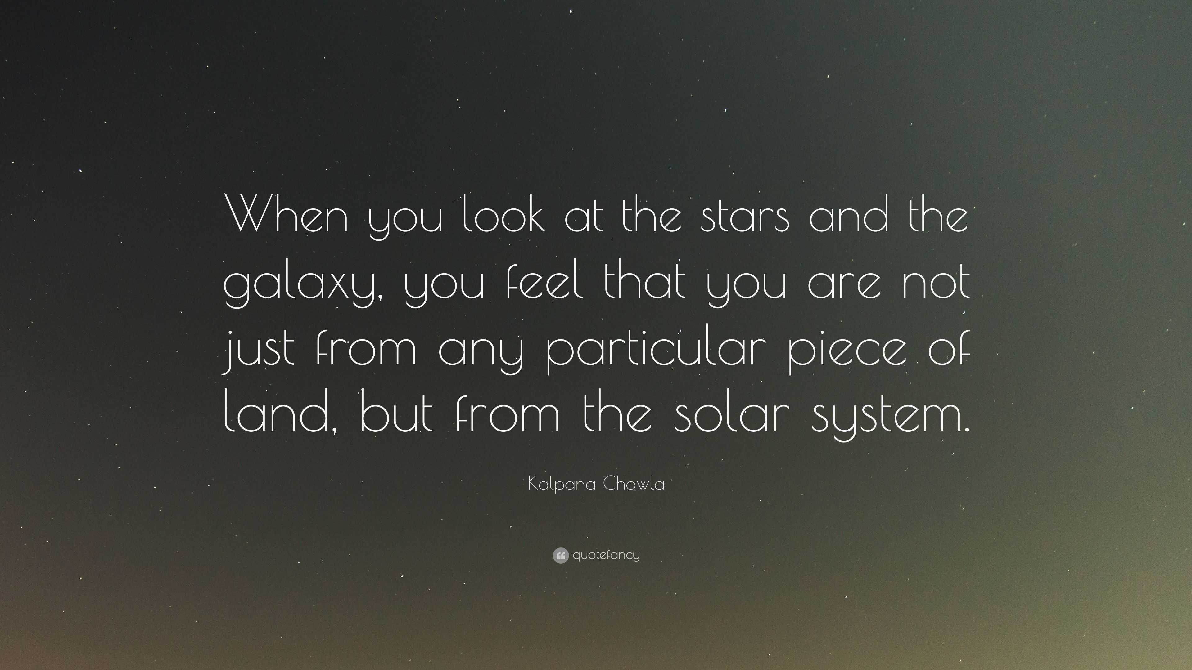 Kalpana Chawla Quote: “When you look at the stars and the galaxy, you ...