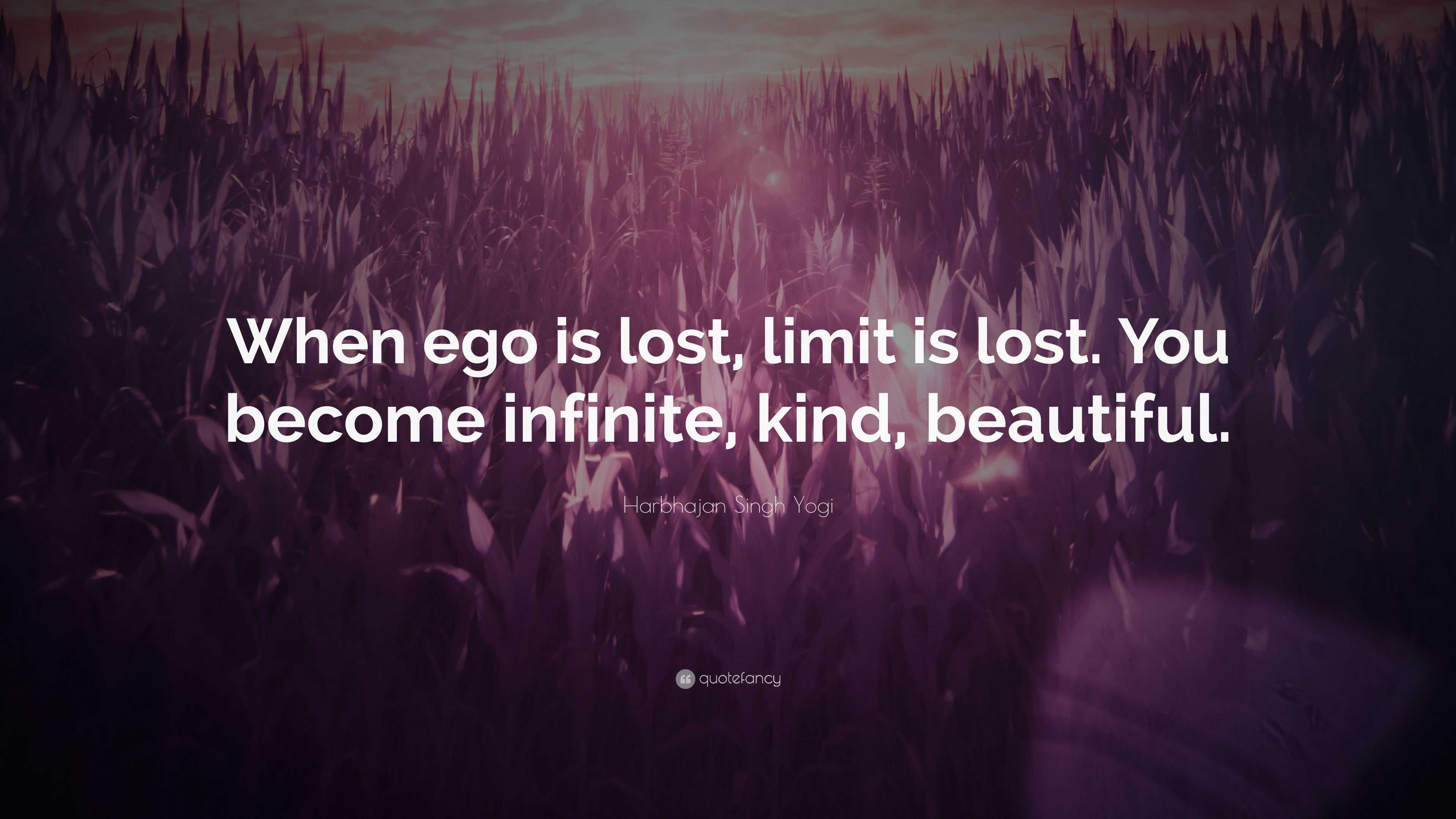 Harbhajan Singh Yogi Quote “when Ego Is Lost Limit Is Lost You Become Infinite Kind Beautiful” 