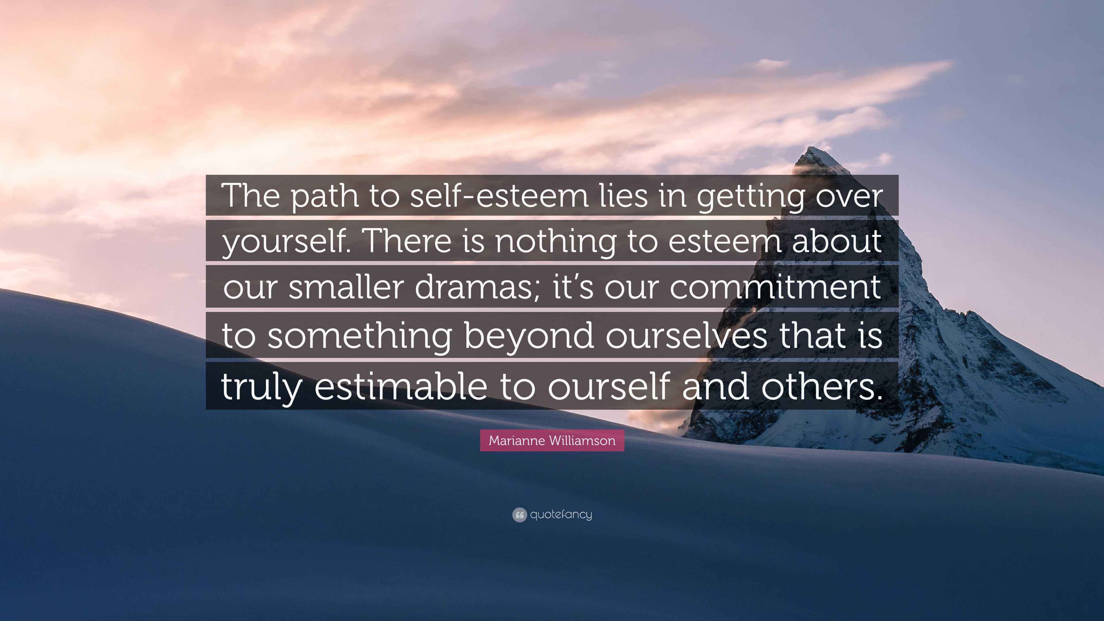 Marianne Williamson Quote: "The path to self-esteem lies in getting ...
