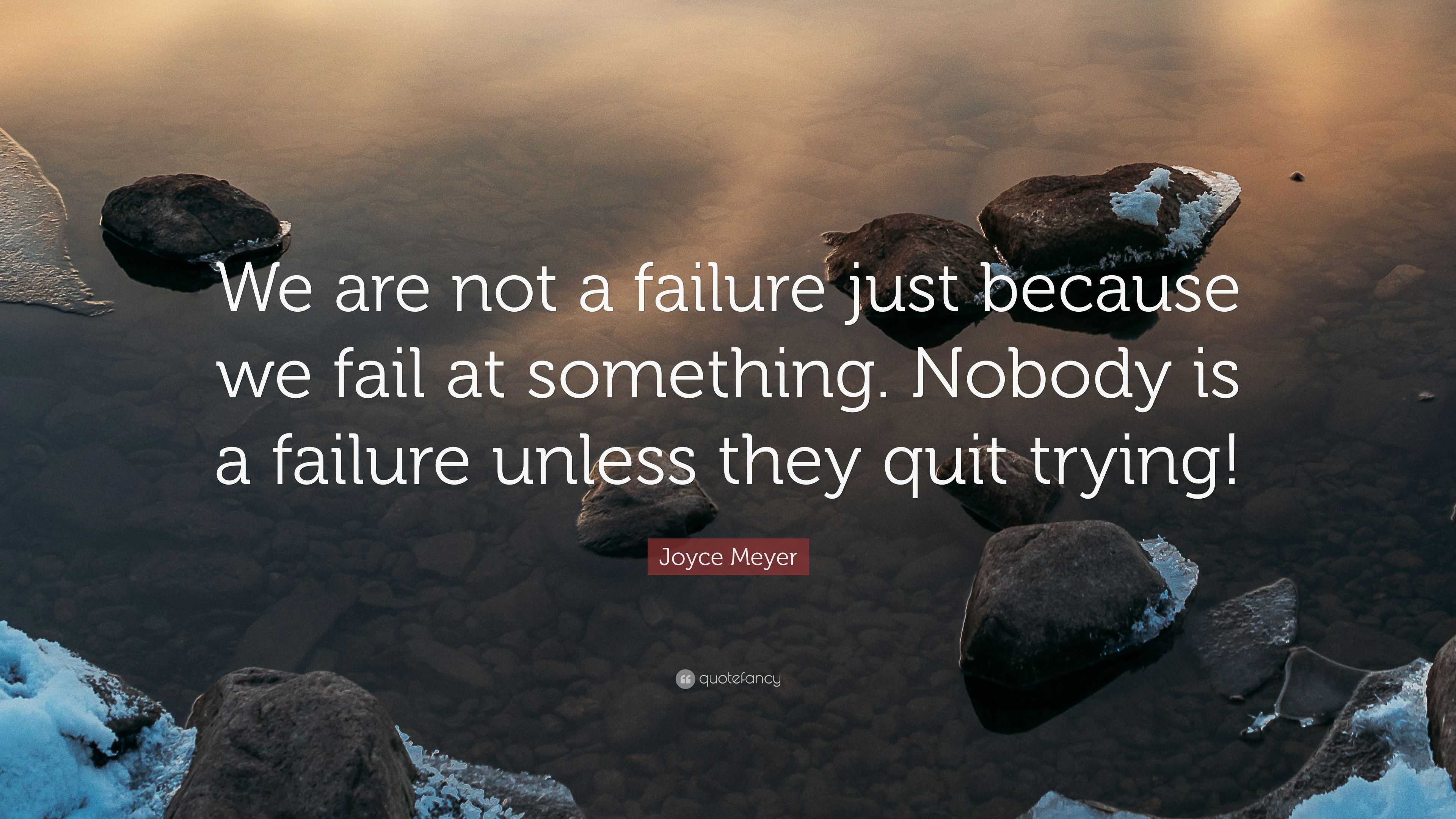 Joyce Meyer Quote: “we Are Not A Failure Just Because We Fail At 